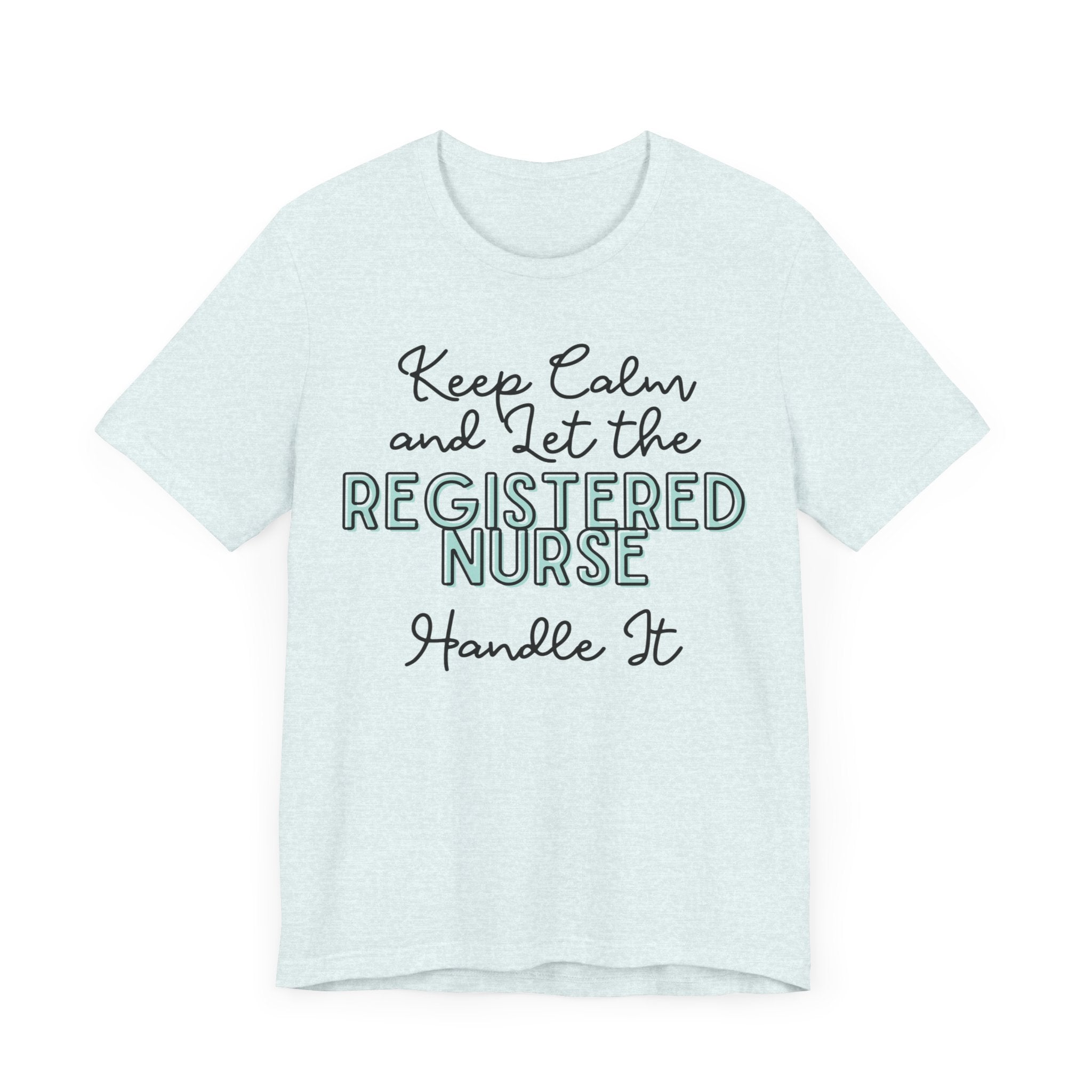 Keep Calm and let the Registered Nurse handle It - Jersey Short Sleeve Tee