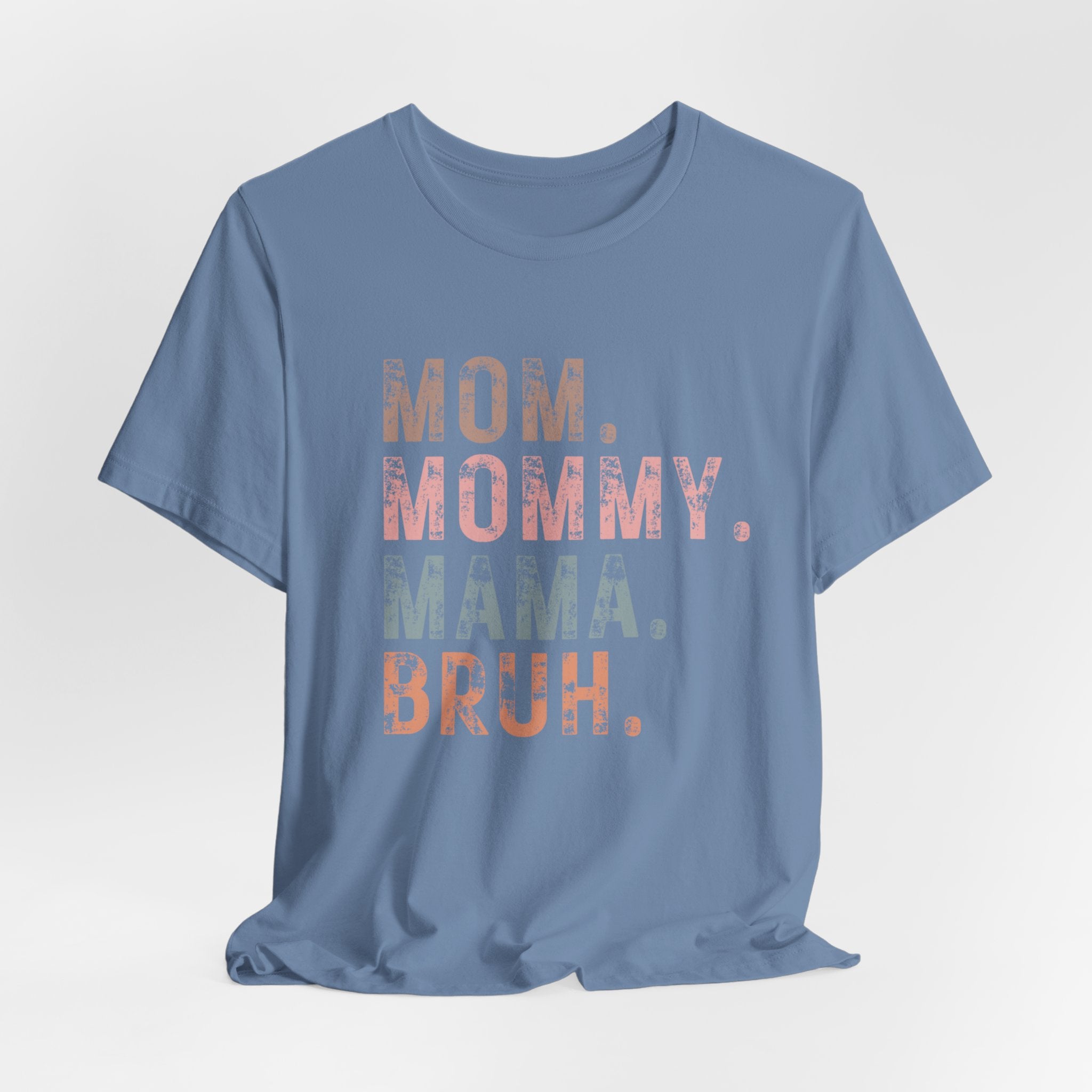 Mom. Mommy. Mama. Bruh. - Unisex Jersey Short Sleeve Tee