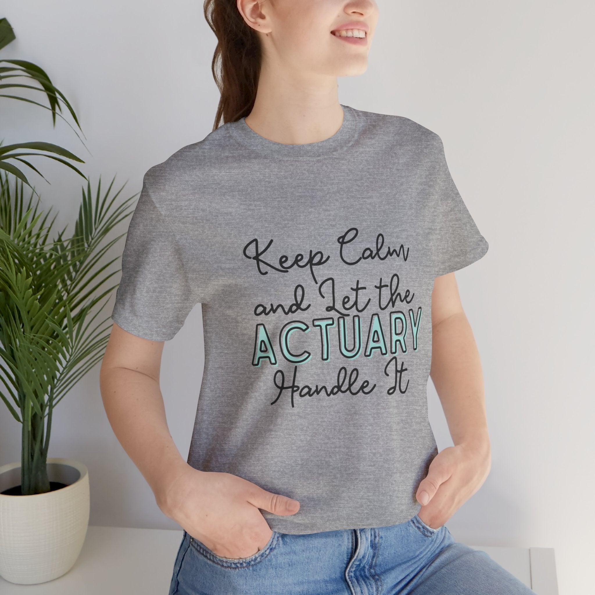 Keep Calm and let the Actuary handle It - Jersey Short Sleeve Tee