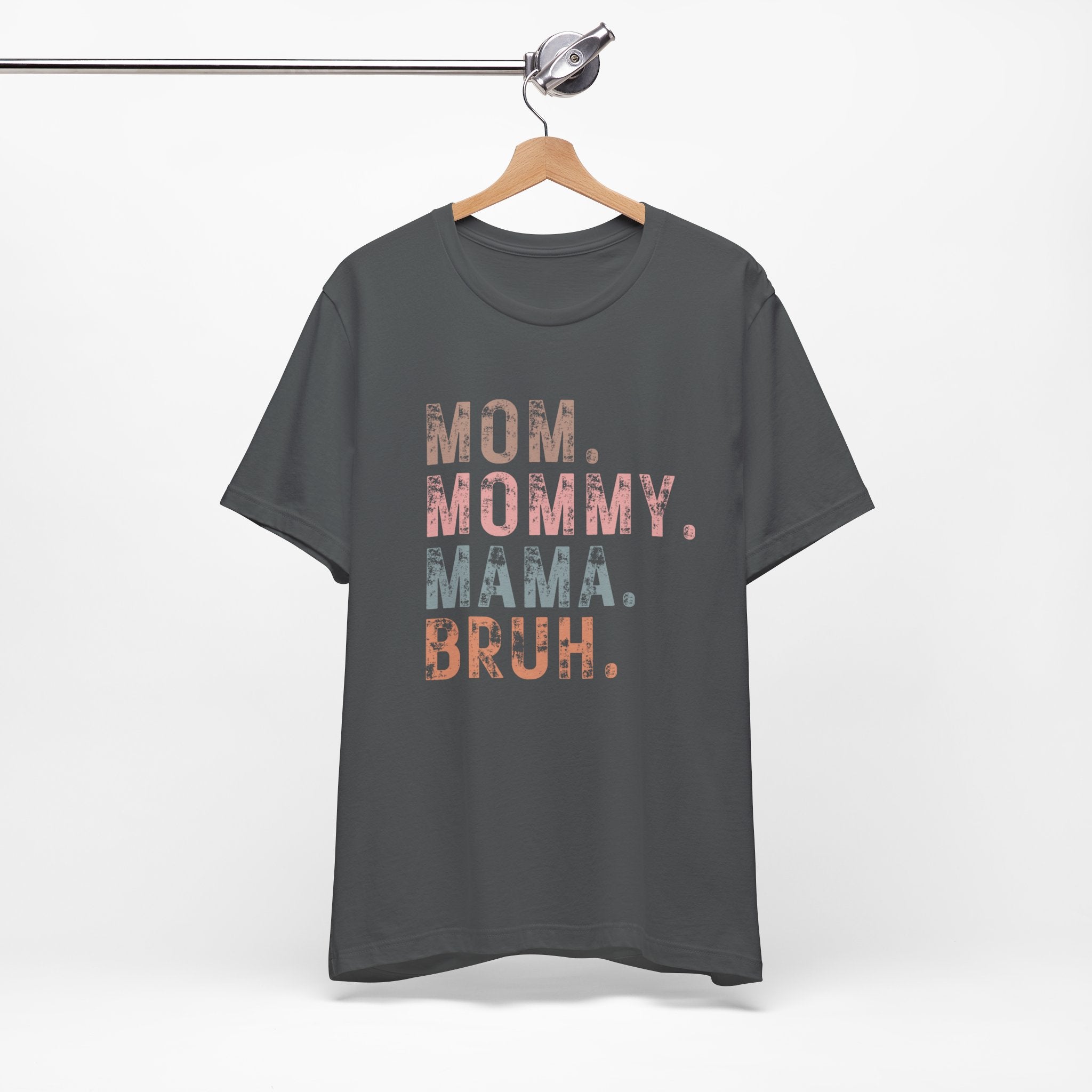 Mom. Mommy. Mama. Bruh. - Unisex Jersey Short Sleeve Tee