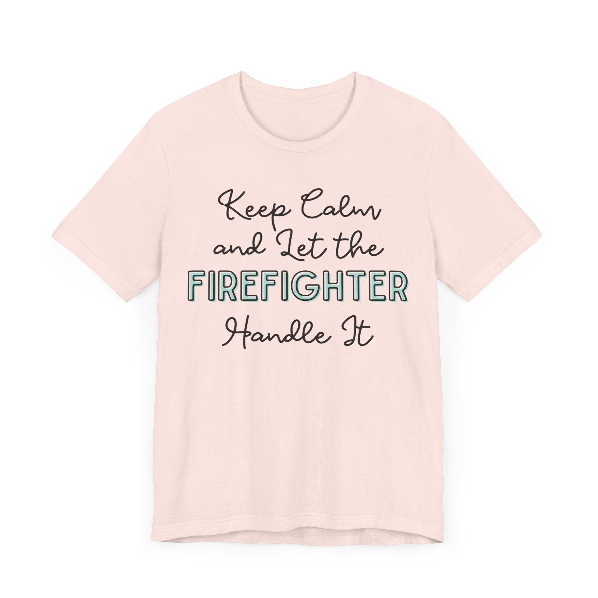 Keep Calm and let the Firefighter handle It - Jersey Short Sleeve Tee