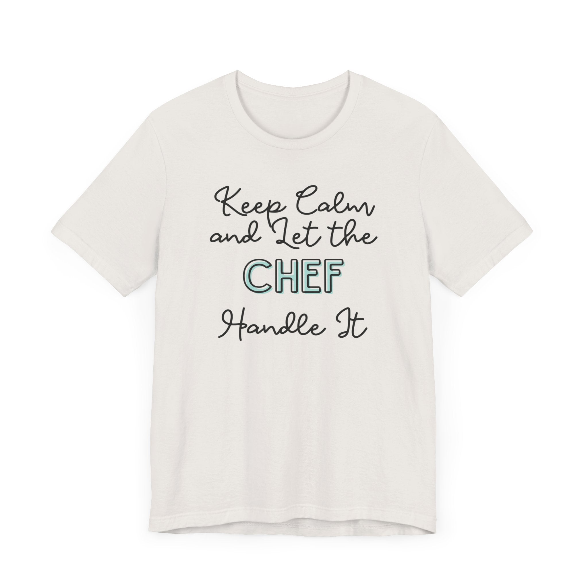Keep Calm and let the Chef handle It - Jersey Short Sleeve Tee