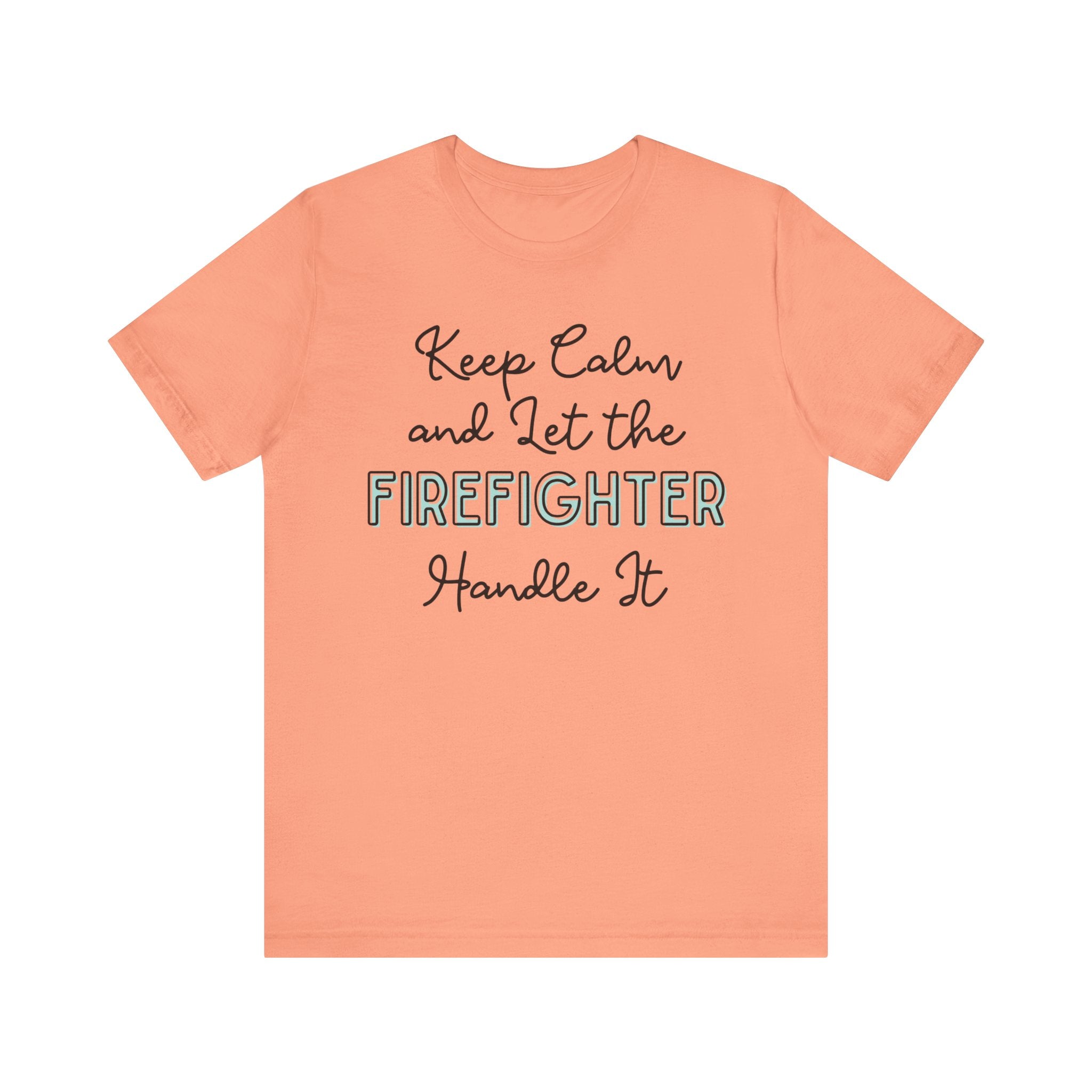 Keep Calm and let the Firefighter handle It - Jersey Short Sleeve Tee