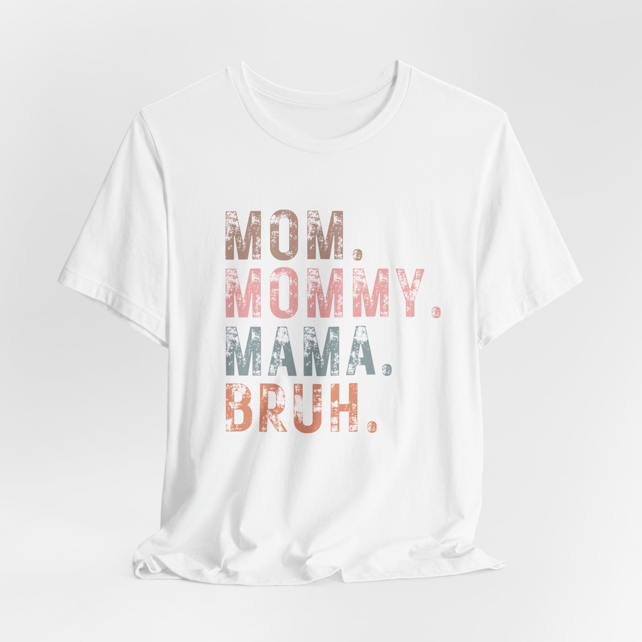 Mom. Mommy. Mama. Bruh. - Unisex Jersey Short Sleeve Tee