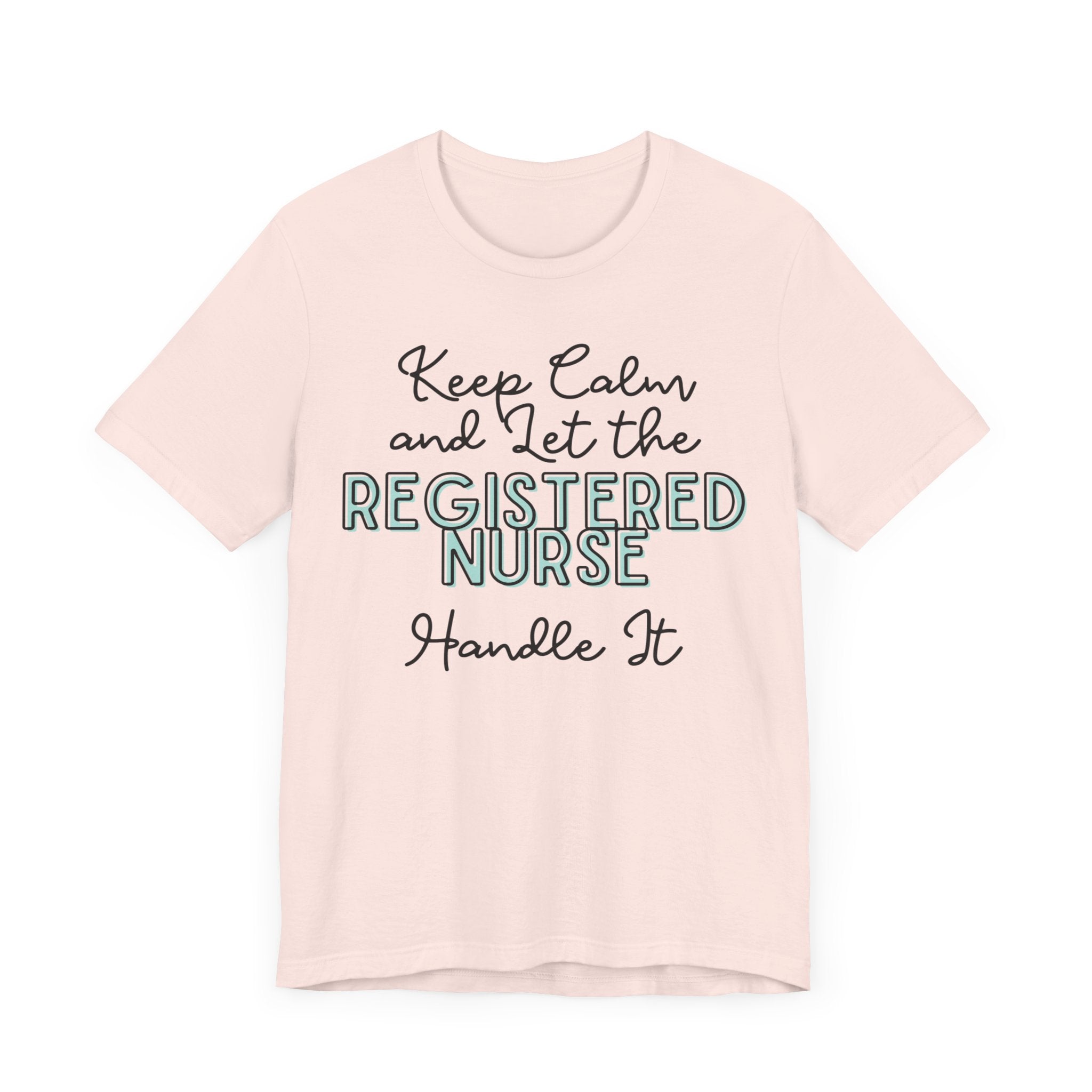 Keep Calm and let the Registered Nurse handle It - Jersey Short Sleeve Tee