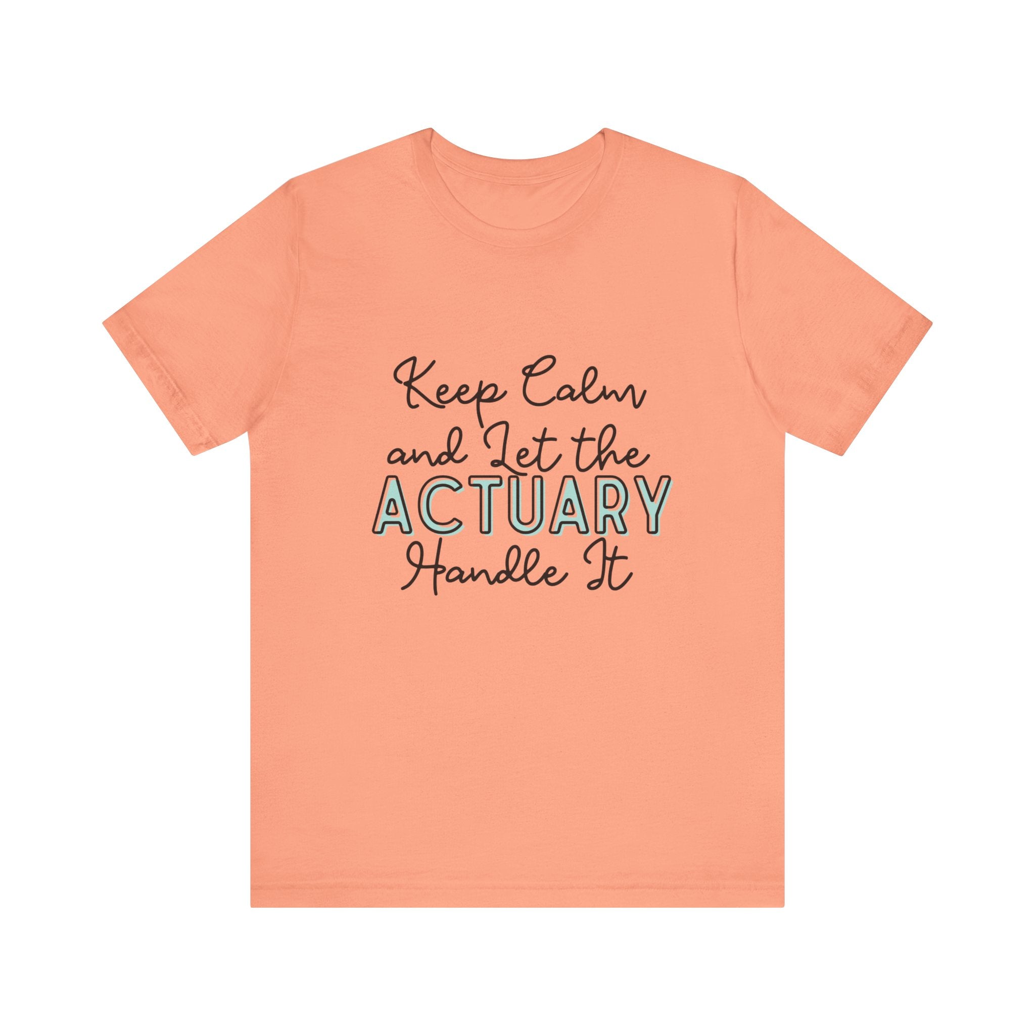 Keep Calm and let the Actuary handle It - Jersey Short Sleeve Tee