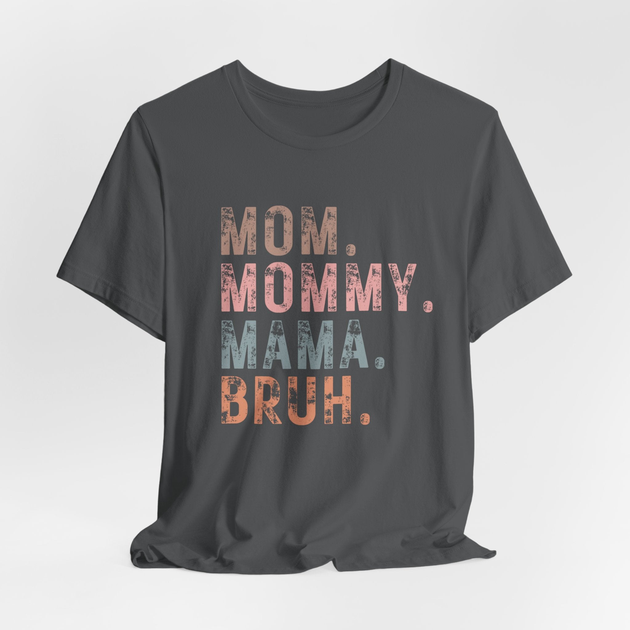 Mom. Mommy. Mama. Bruh. - Unisex Jersey Short Sleeve Tee