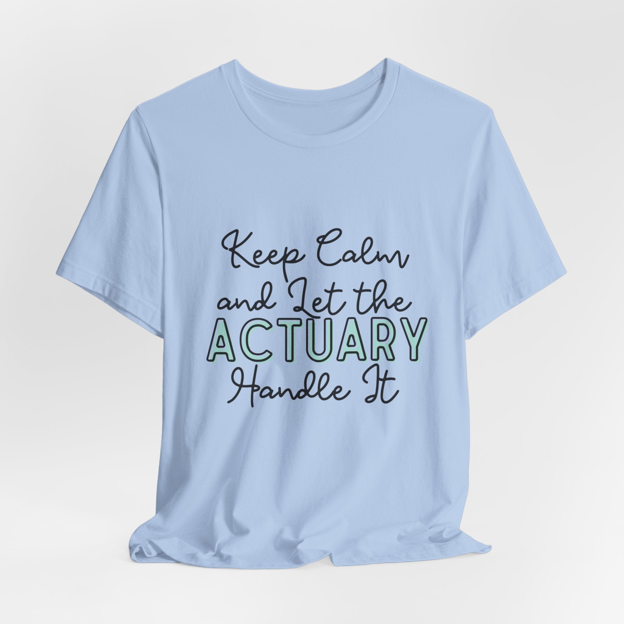 Keep Calm and let the Actuary handle It - Jersey Short Sleeve Tee