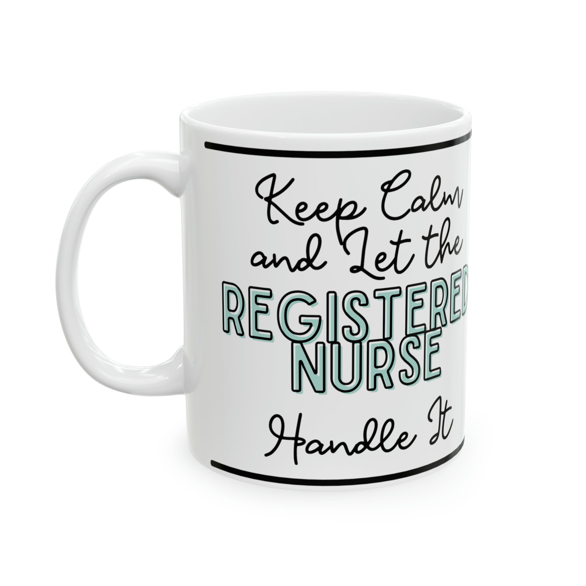 Keep Calm and let the Registered Nurse Handle It - Ceramic Mug, 11oz - Spruced Roost