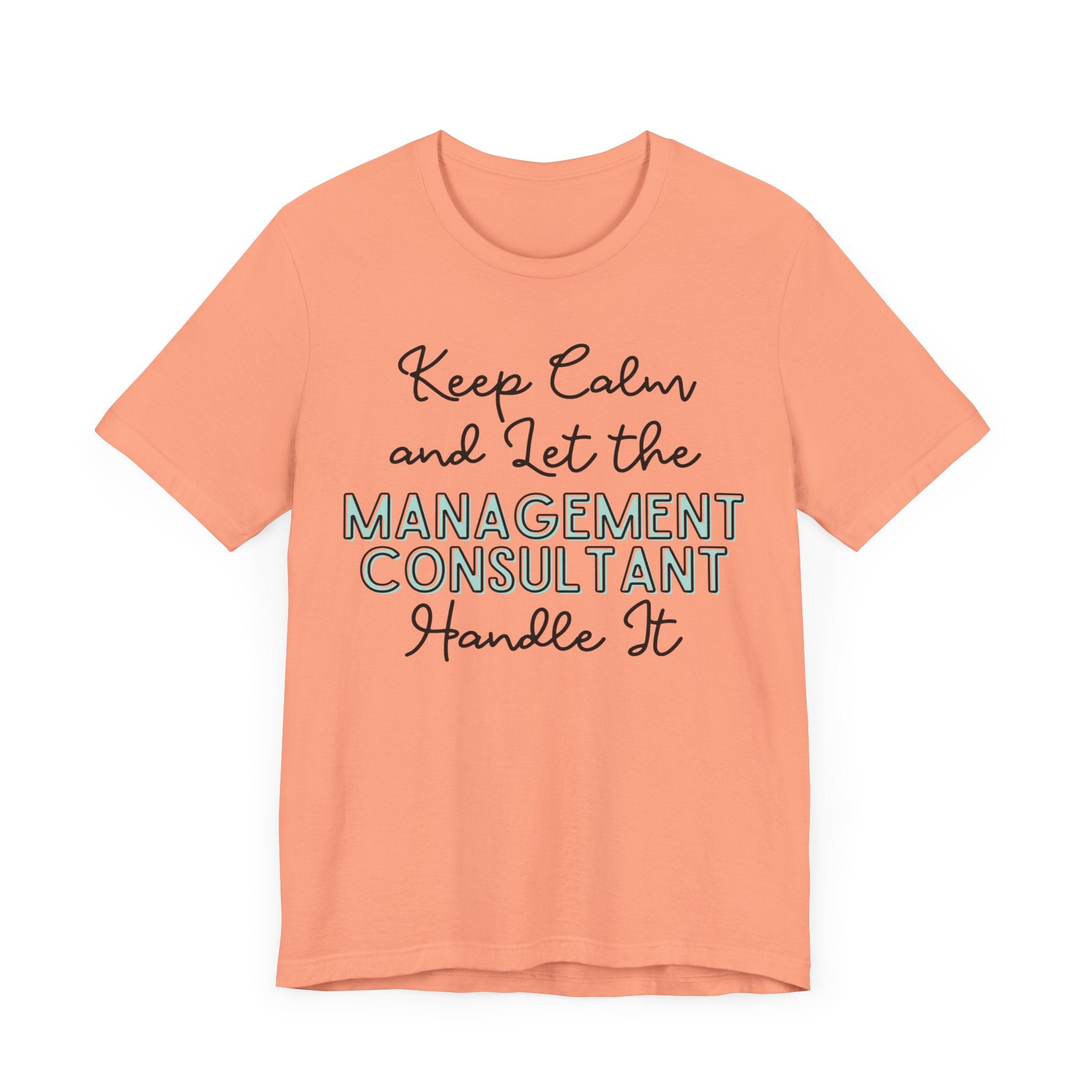Keep Calm and let the Management Consultant handle It - Jersey Short Sleeve Tee