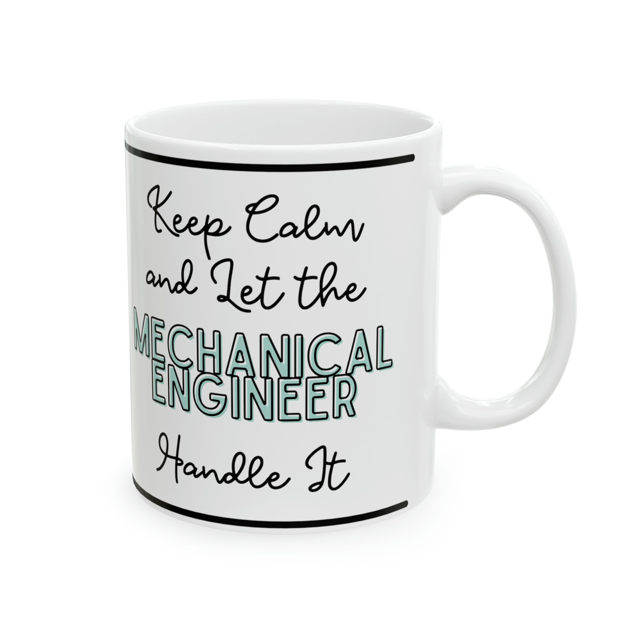 Keep Calm and let the Mechanical Engineer Handle It - Ceramic Mug, 11oz - Spruced Roost