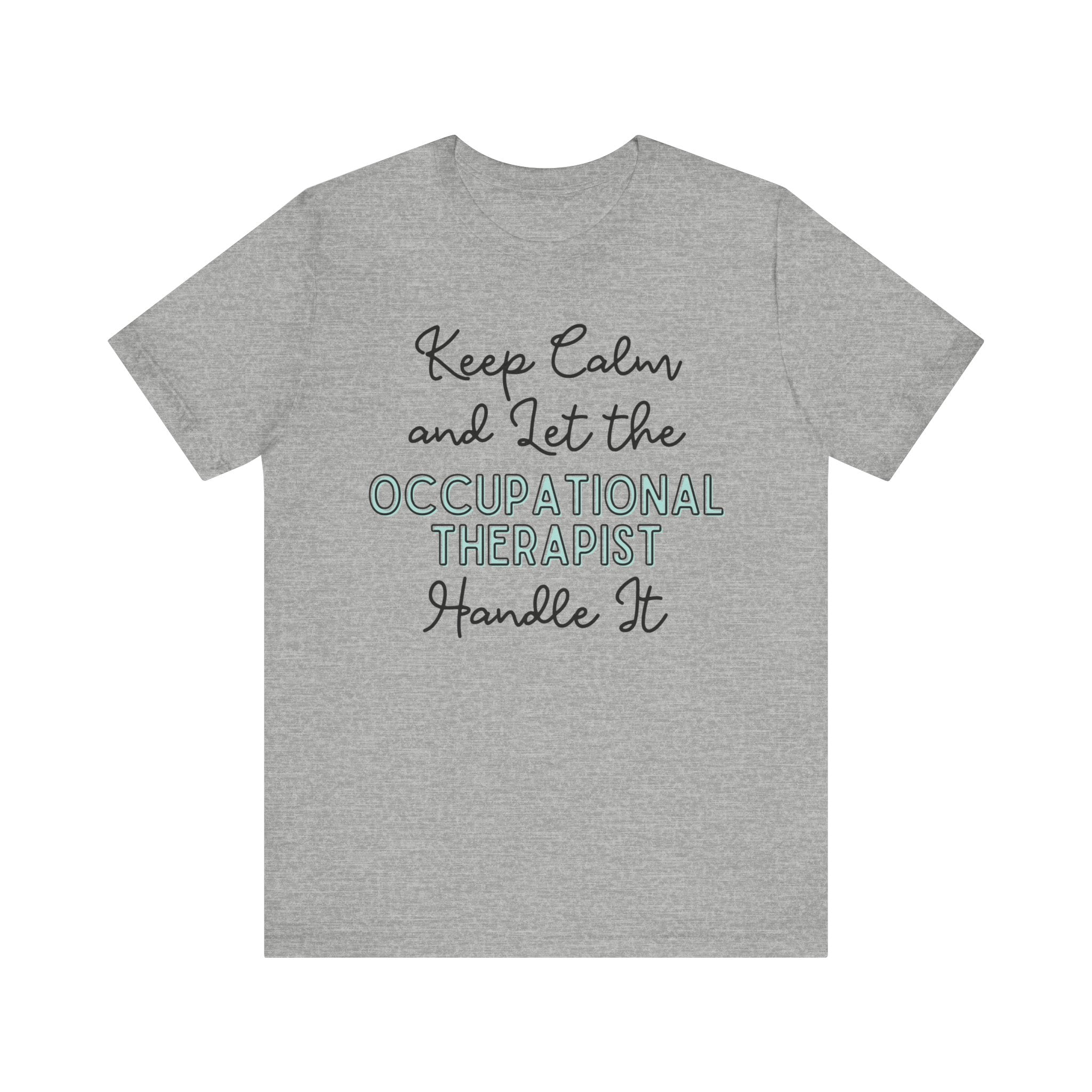 Keep Calm and let the Occupational Therapist handle It - Jersey Short Sleeve Tee