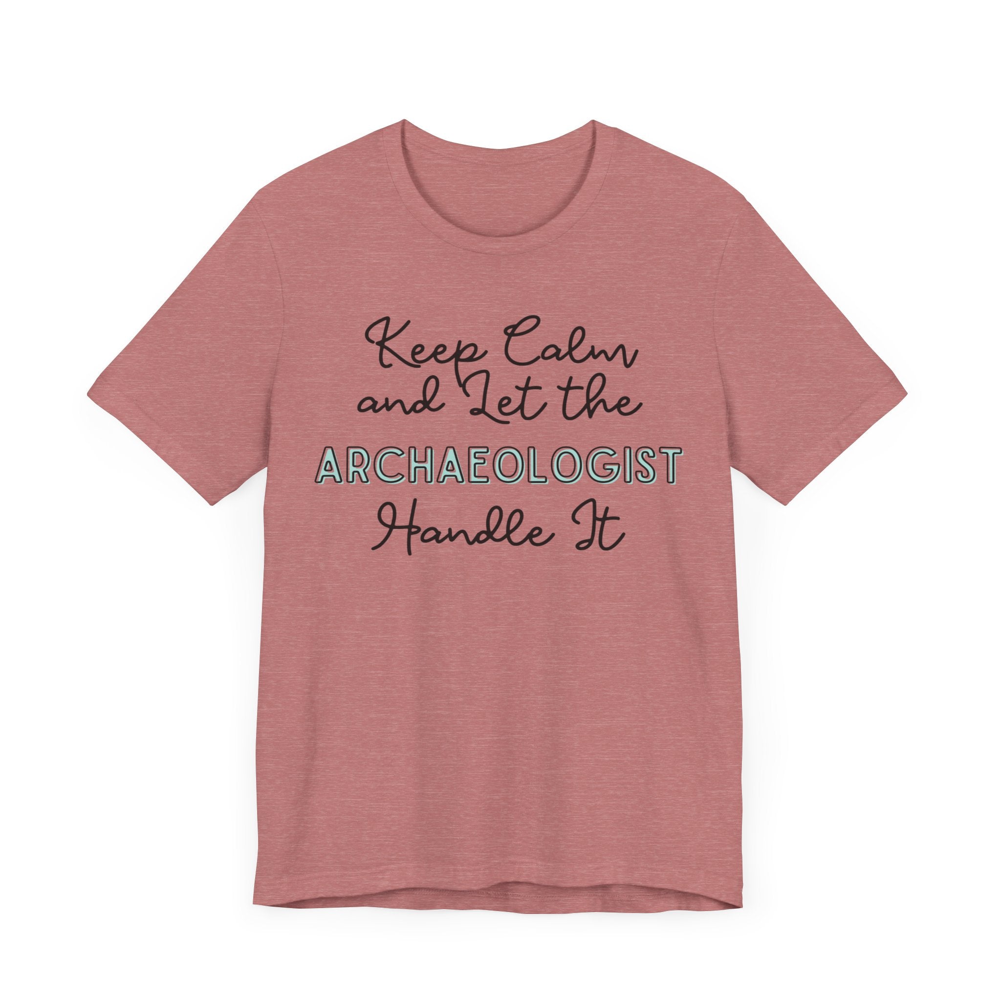 Keep Calm and let the Archaeologist handle It - Jersey Short Sleeve Tee