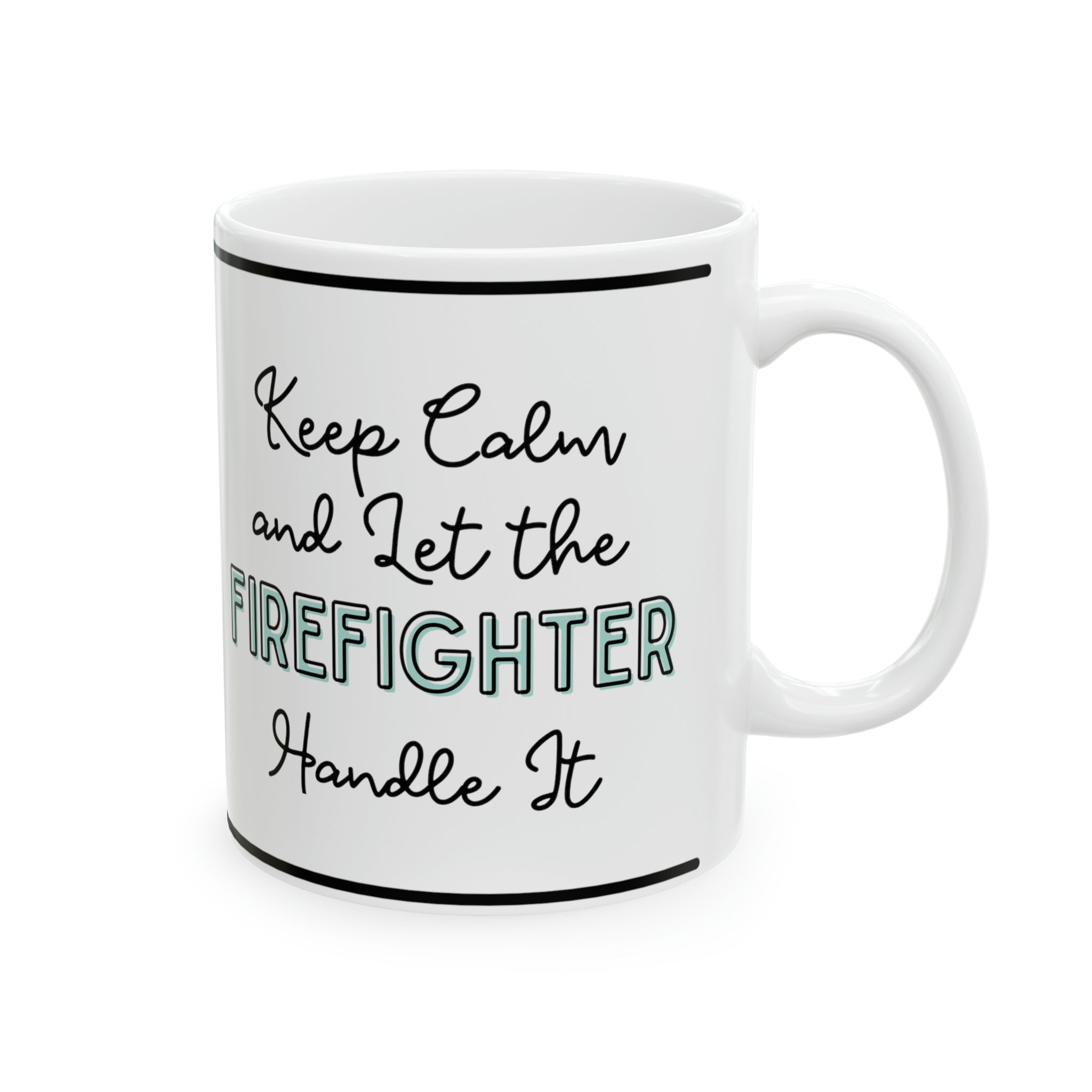 Keep Calm and let the Firefighter Handle It - Ceramic Mug, 11oz - Spruced Roost