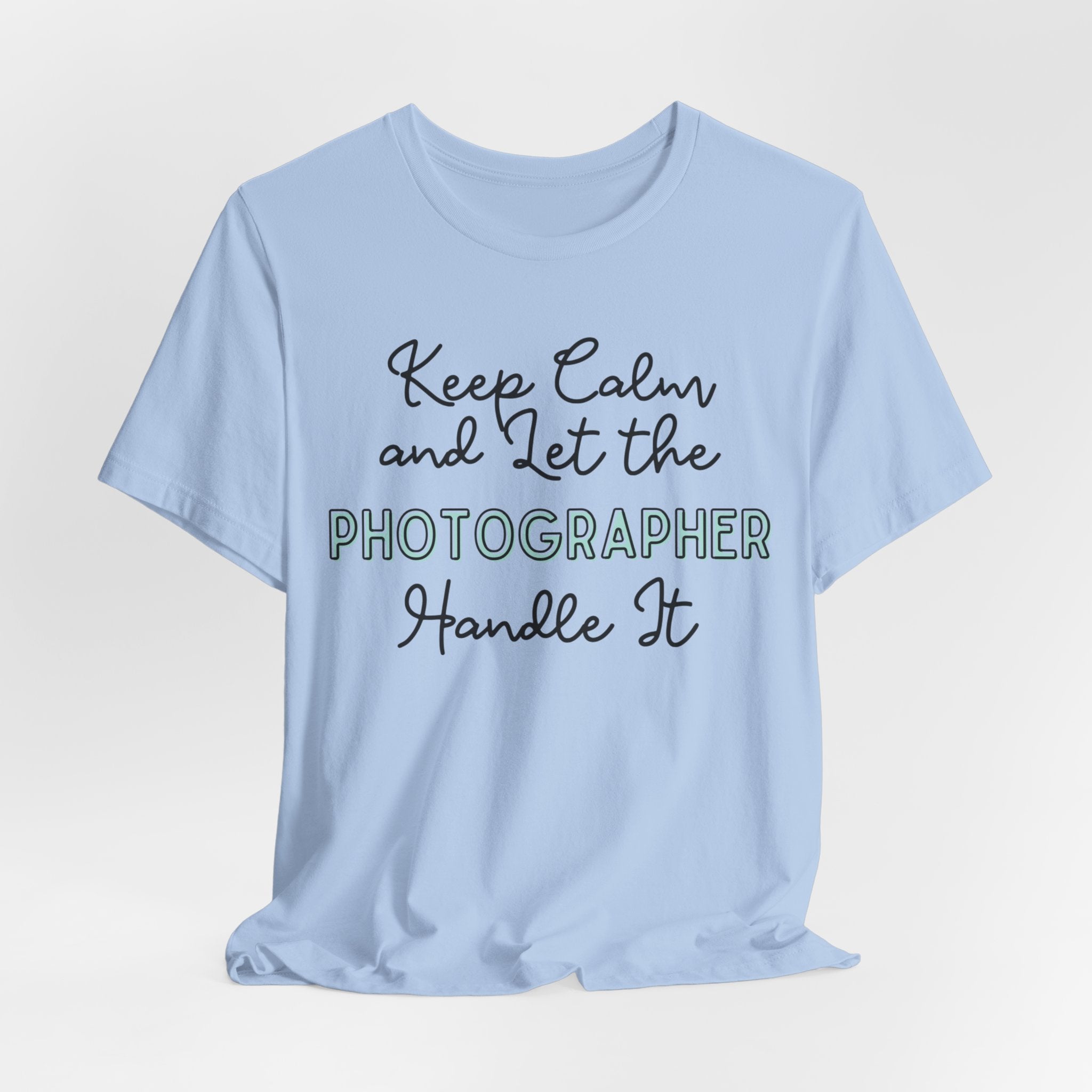 Keep Calm and let the Photographer handle It - Jersey Short Sleeve Tee - Spruced Roost