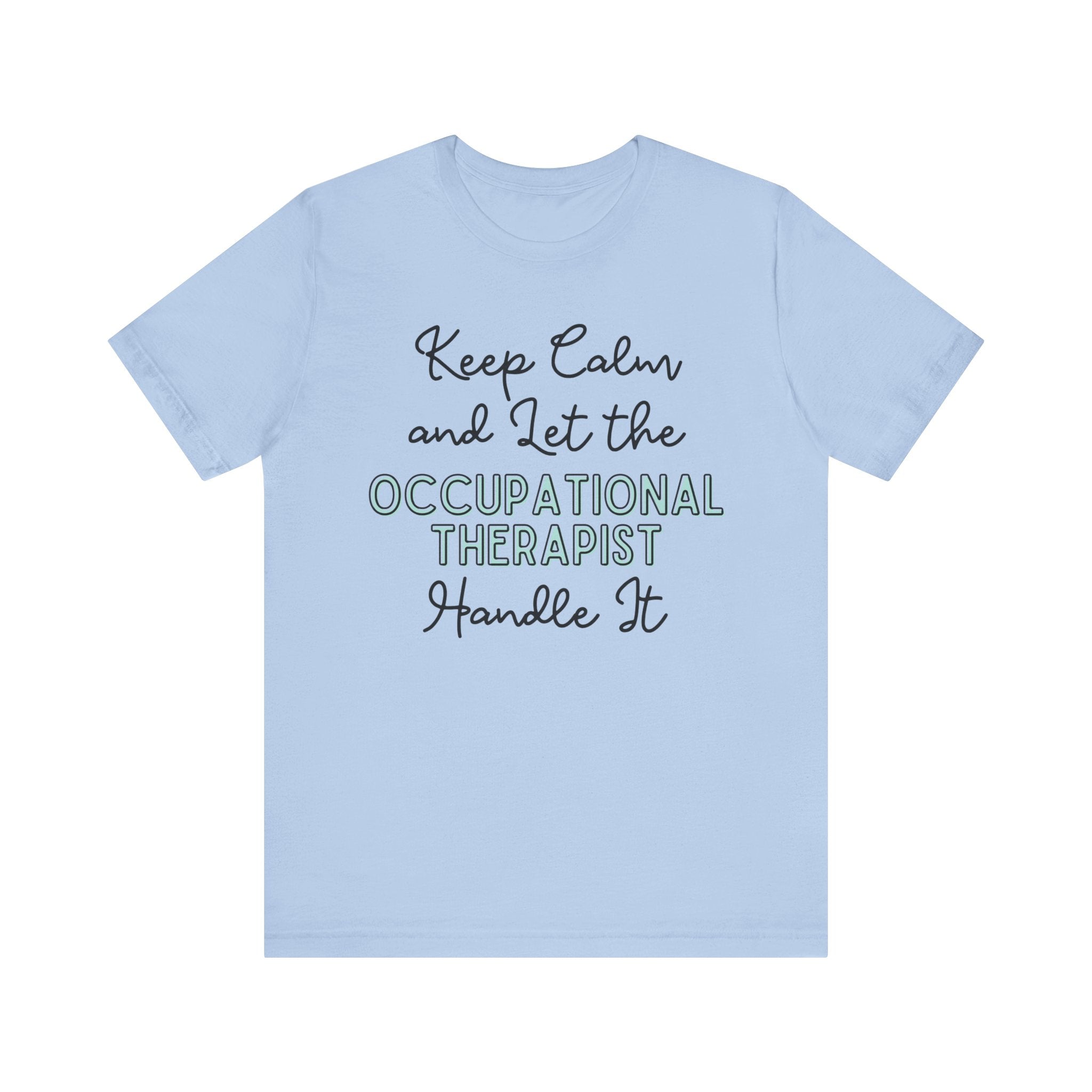 Keep Calm and let the Occupational Therapist handle It - Jersey Short Sleeve Tee