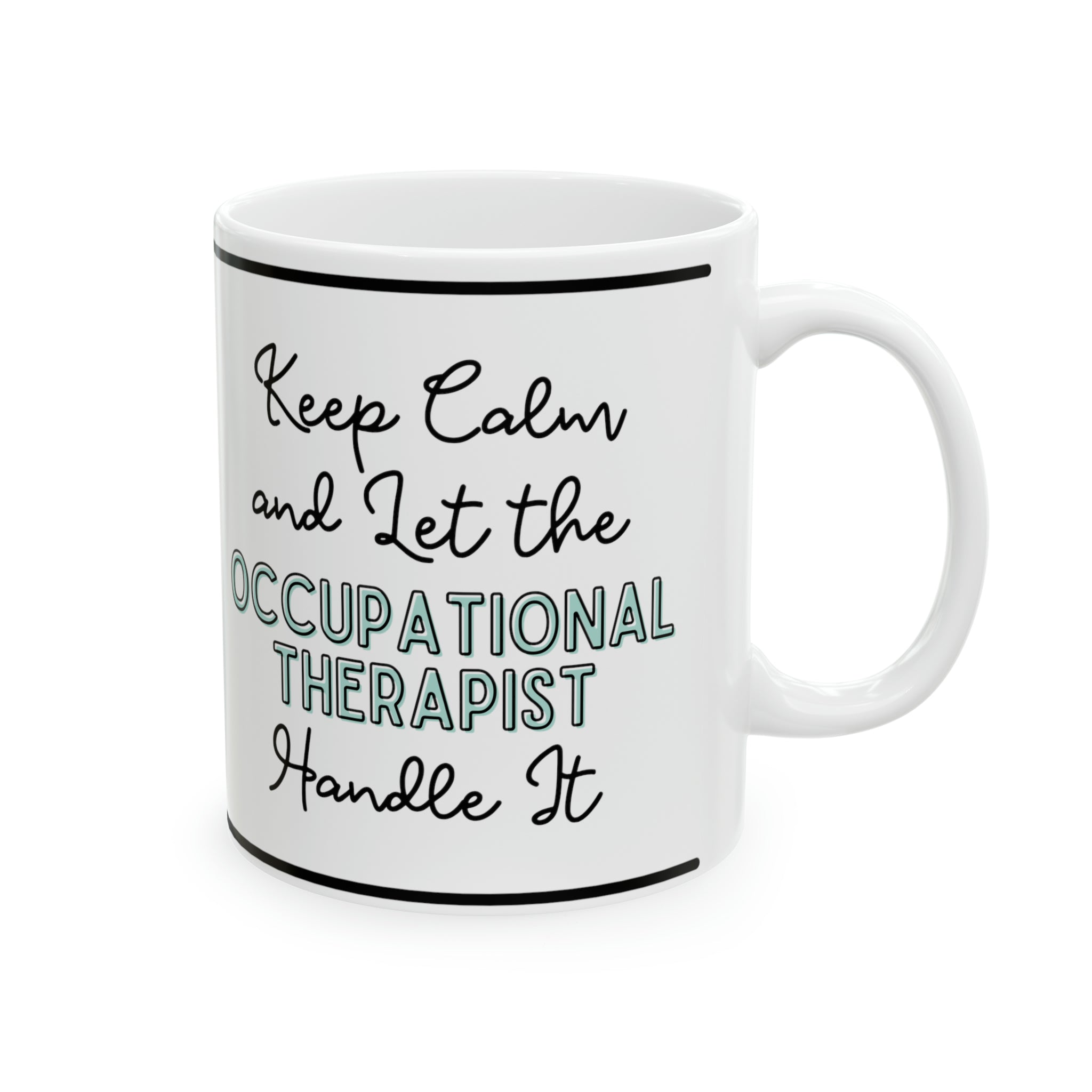 Keep Calm and let the Occupational Therapist Handle It - Ceramic Mug, 11oz - Spruced Roost