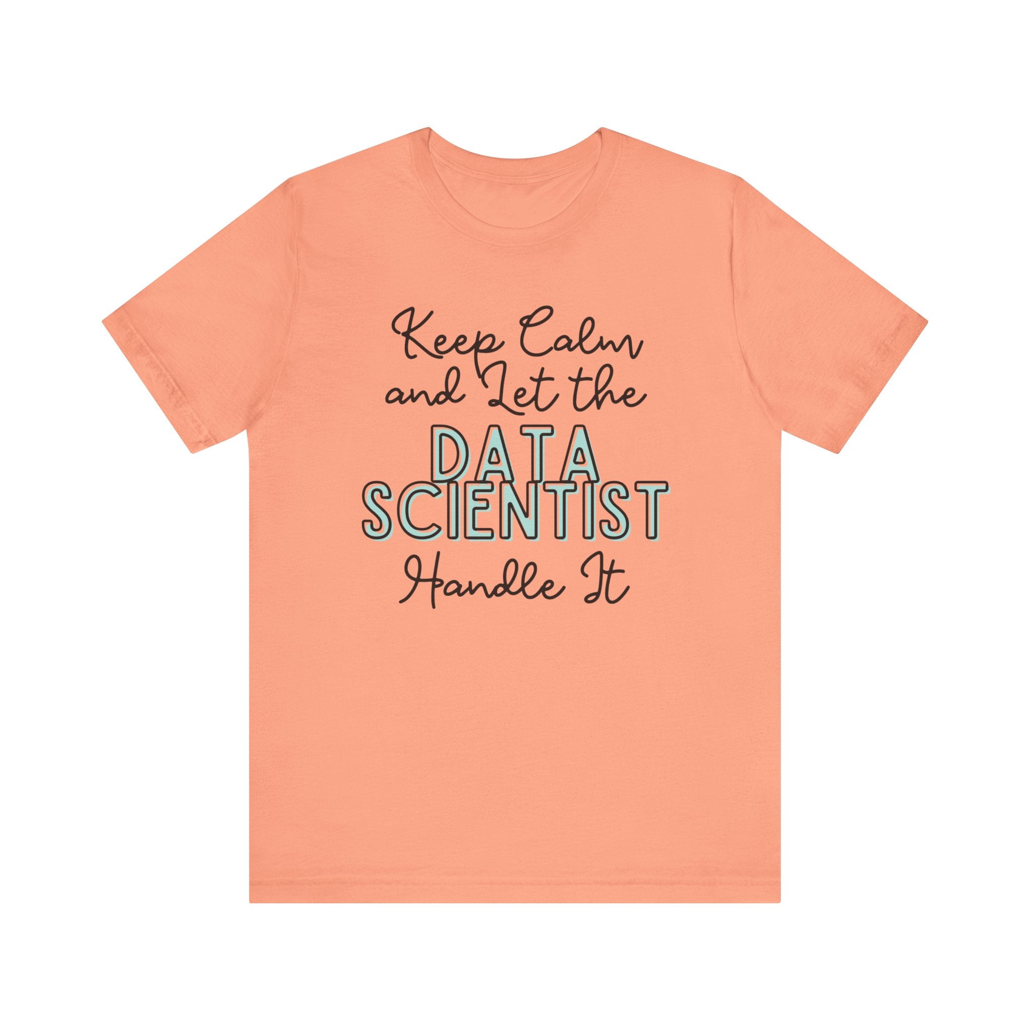 Keep Calm and let the Data Scientist handle It - Jersey Short Sleeve Tee