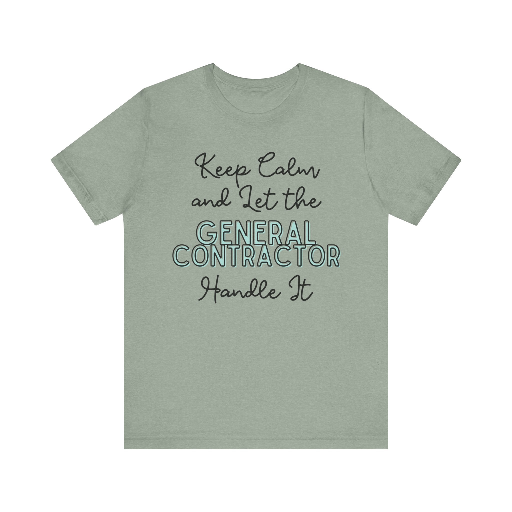 Keep Calm and let the General Contractor handle It - Unisex Jersey Tee - Spruced Roost