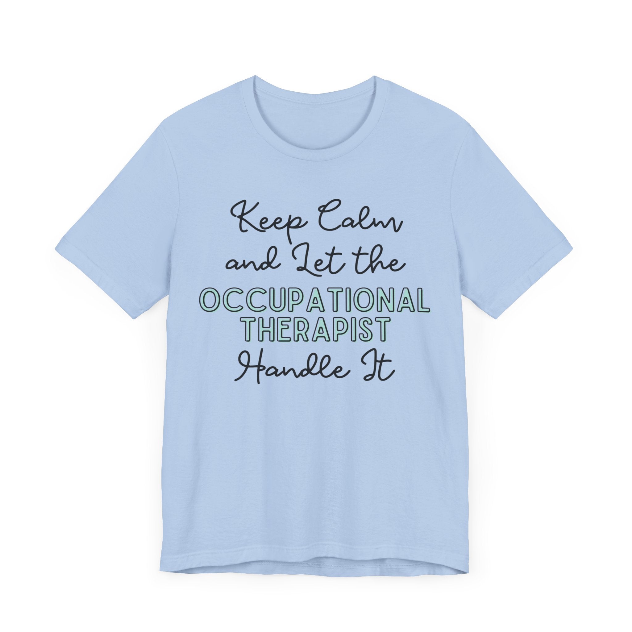 Keep Calm and let the Occupational Therapist handle It - Jersey Short Sleeve Tee