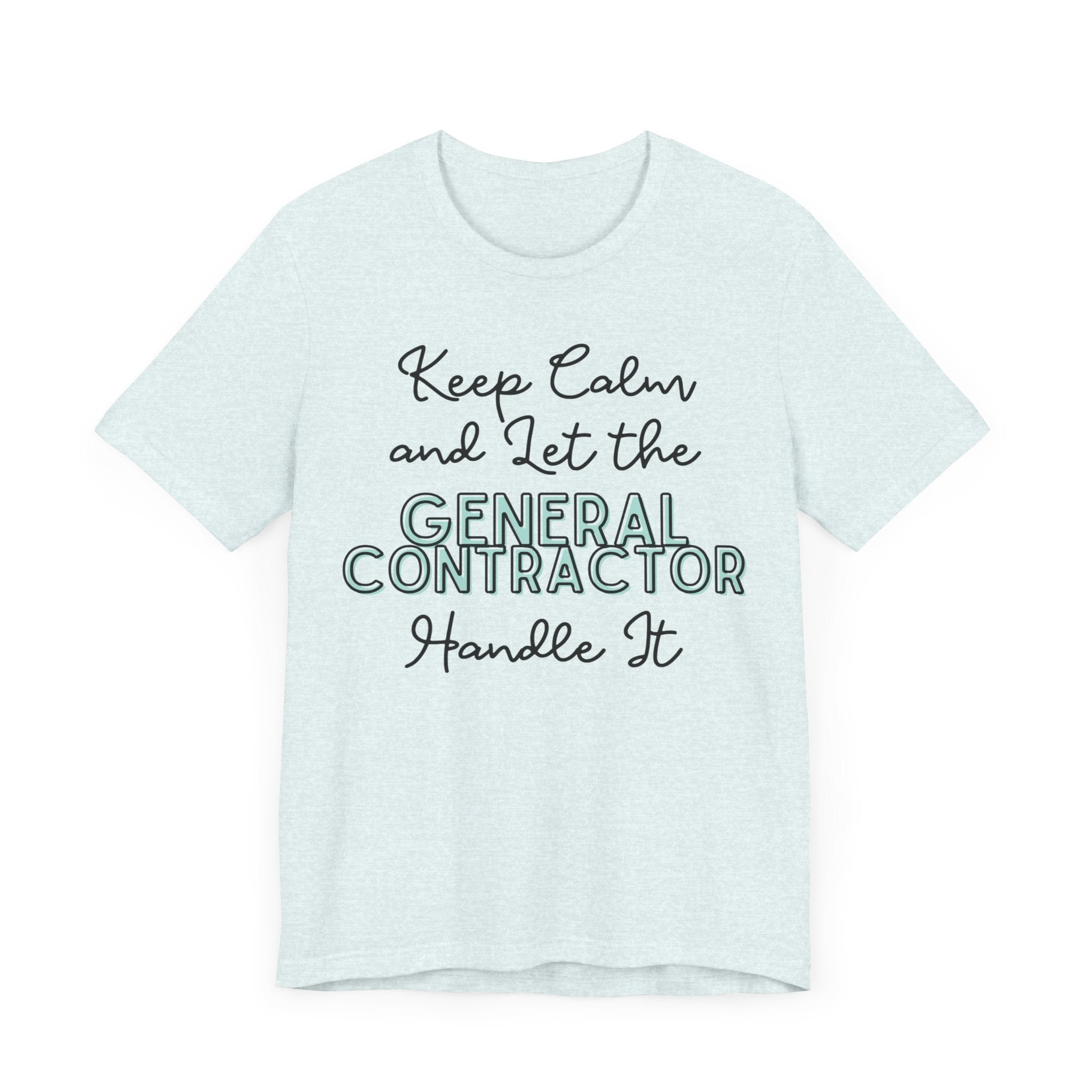 Keep Calm and let the General Contractor handle It - Unisex Jersey Tee - Spruced Roost