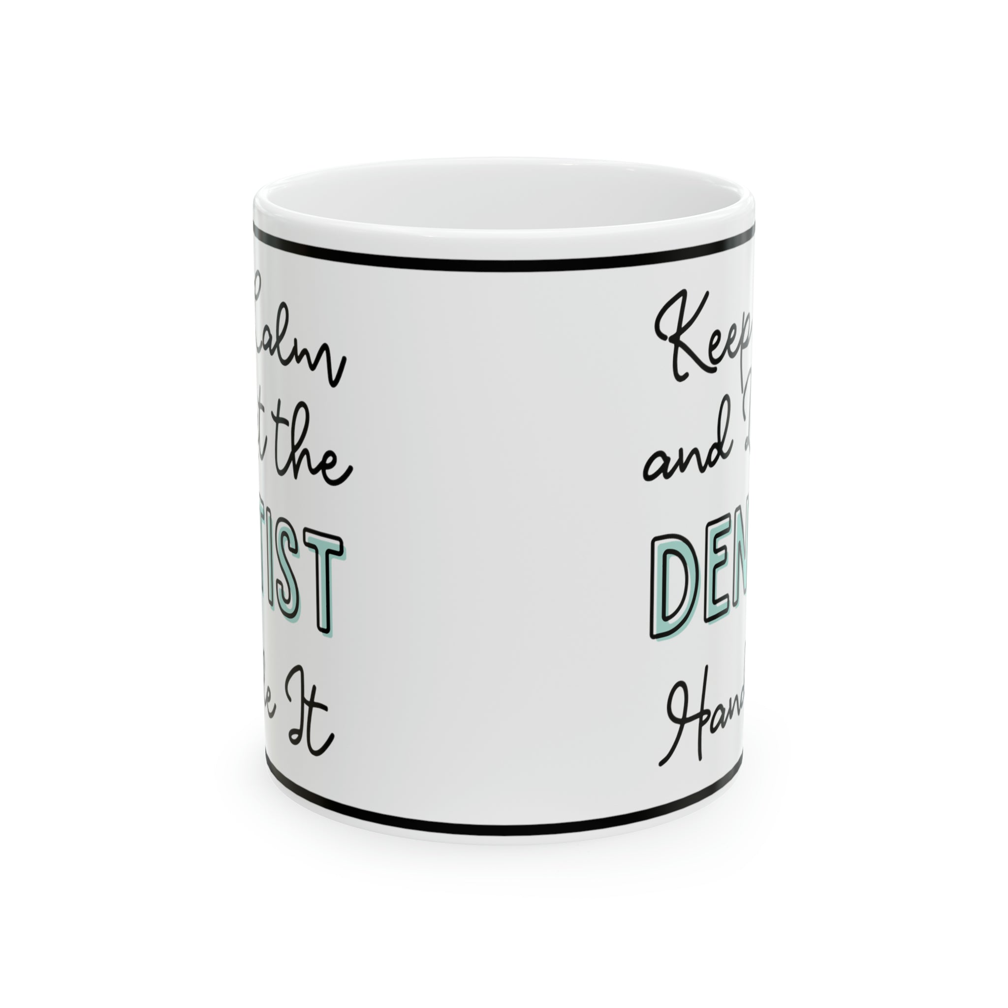 Keep Calm and Let the Dentist Handle It - Ceramic Mug, 11oz - Spruced Roost