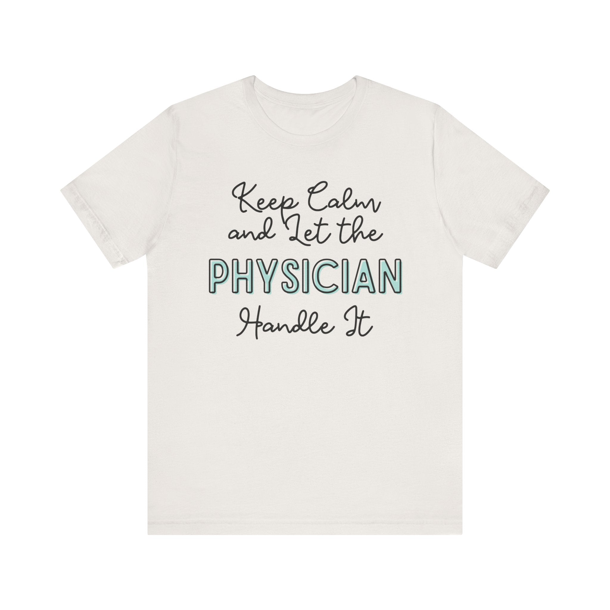 Keep Calm and let the Physician handle It - Jersey Short Sleeve Tee