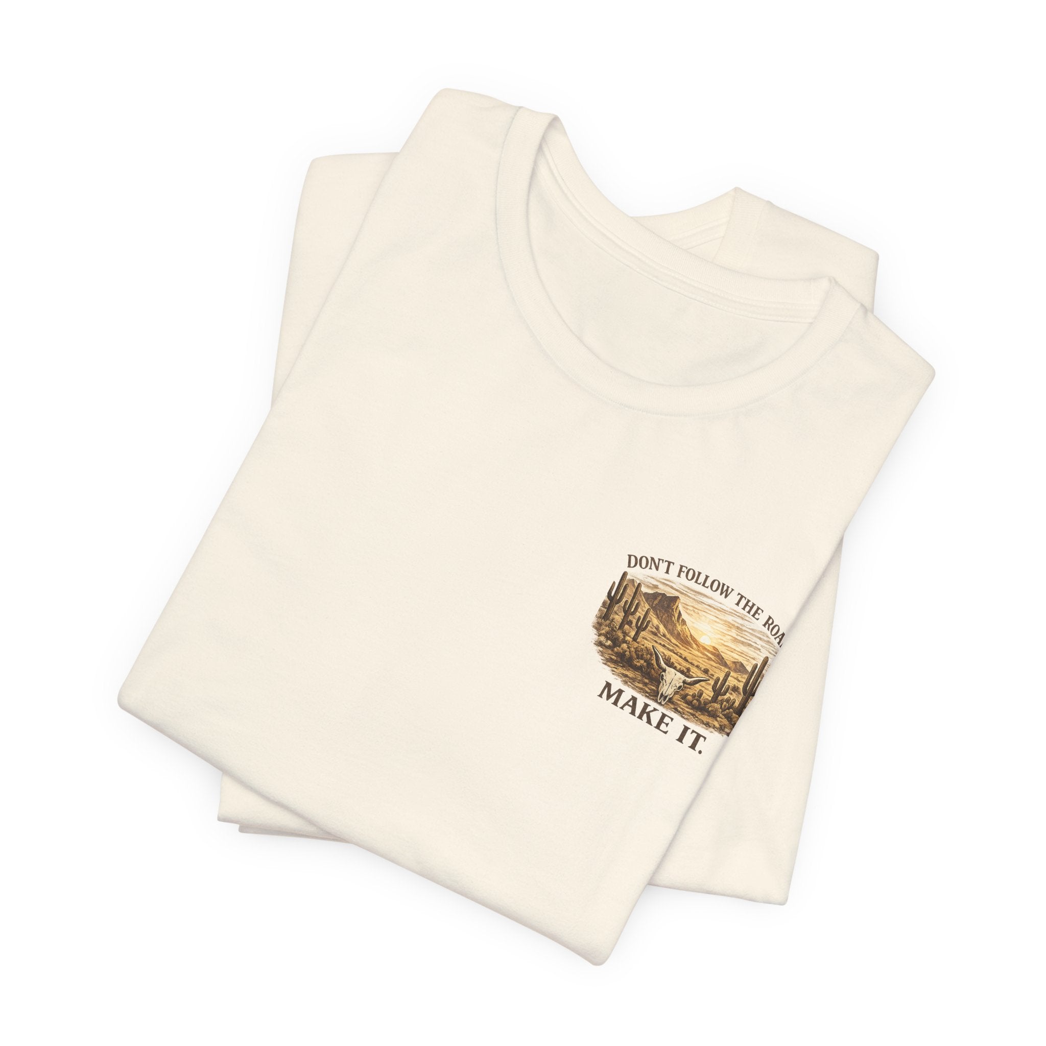 Don’t Follow the Road, Make It - Desert Adventure Graphic Tee T-Shirt