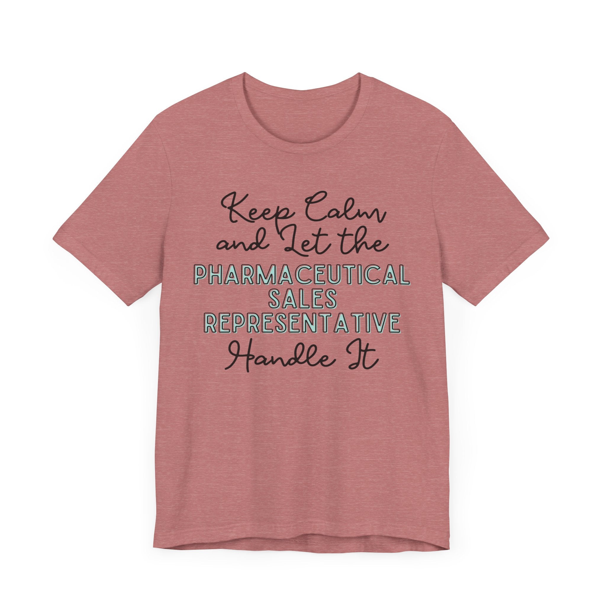 Keep Calm and let the Pharmaceutical Sales Representative handle It - Jersey Short Sleeve Tee
