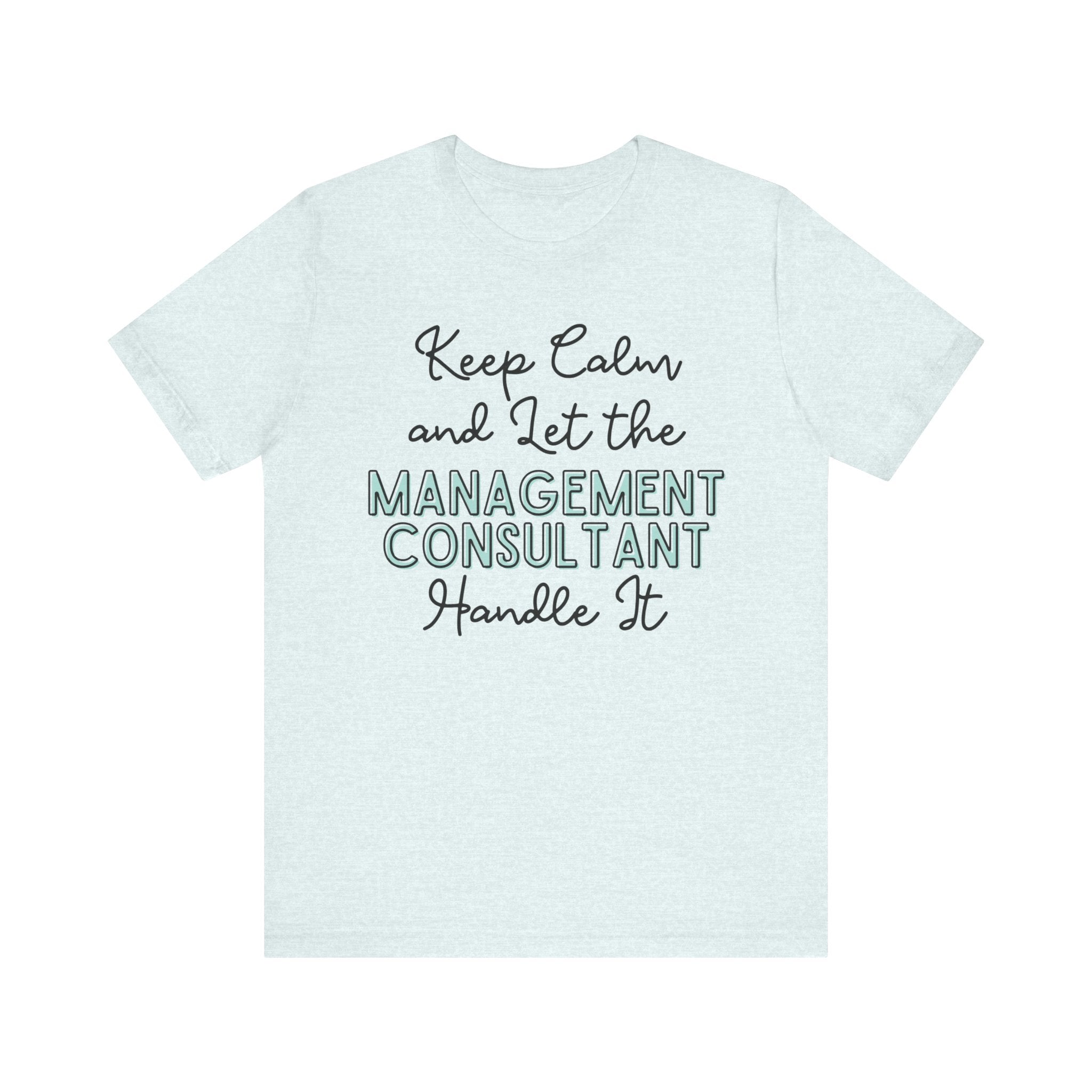 Keep Calm and let the Management Consultant handle It - Jersey Short Sleeve Tee