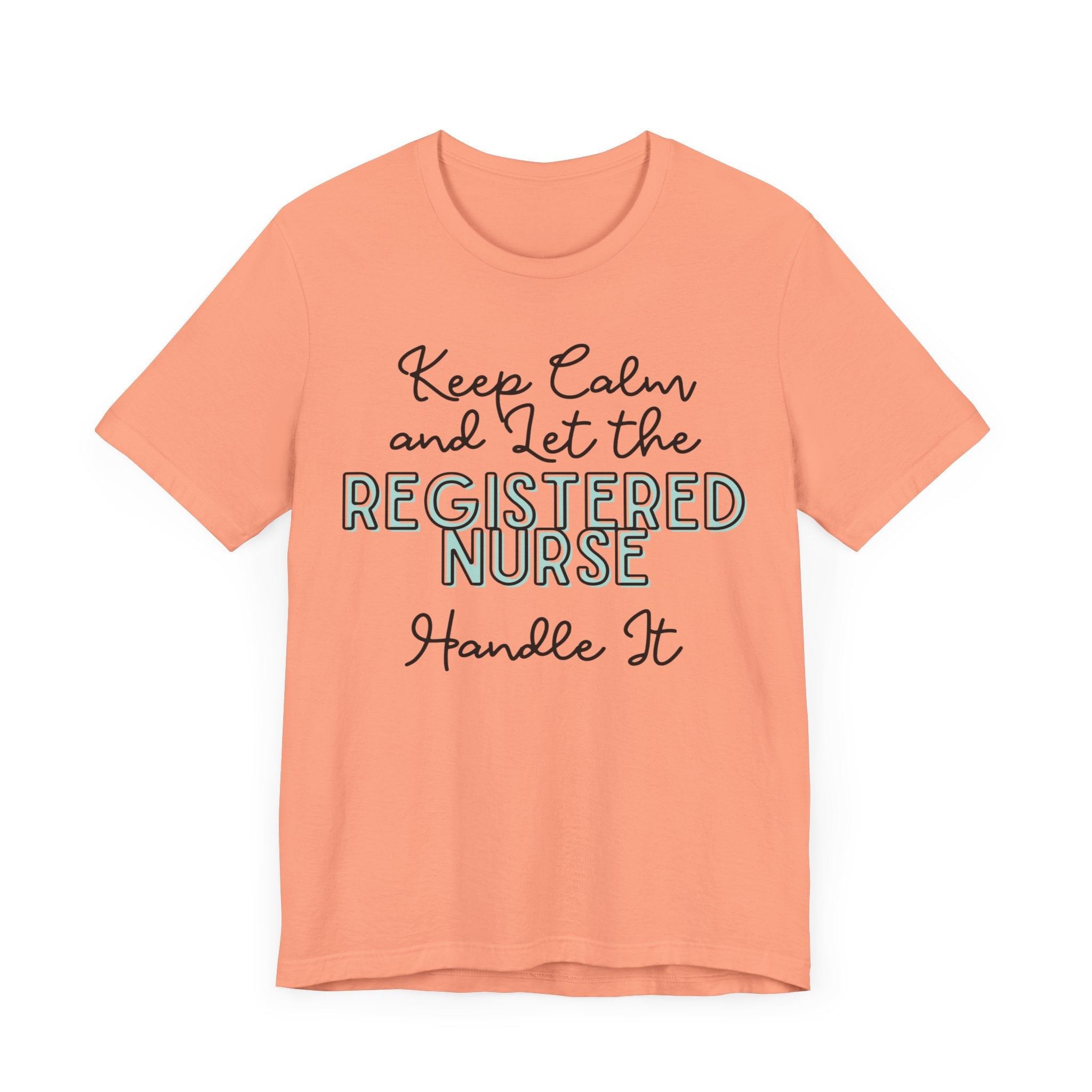 Keep Calm and let the Registered Nurse handle It - Jersey Short Sleeve Tee
