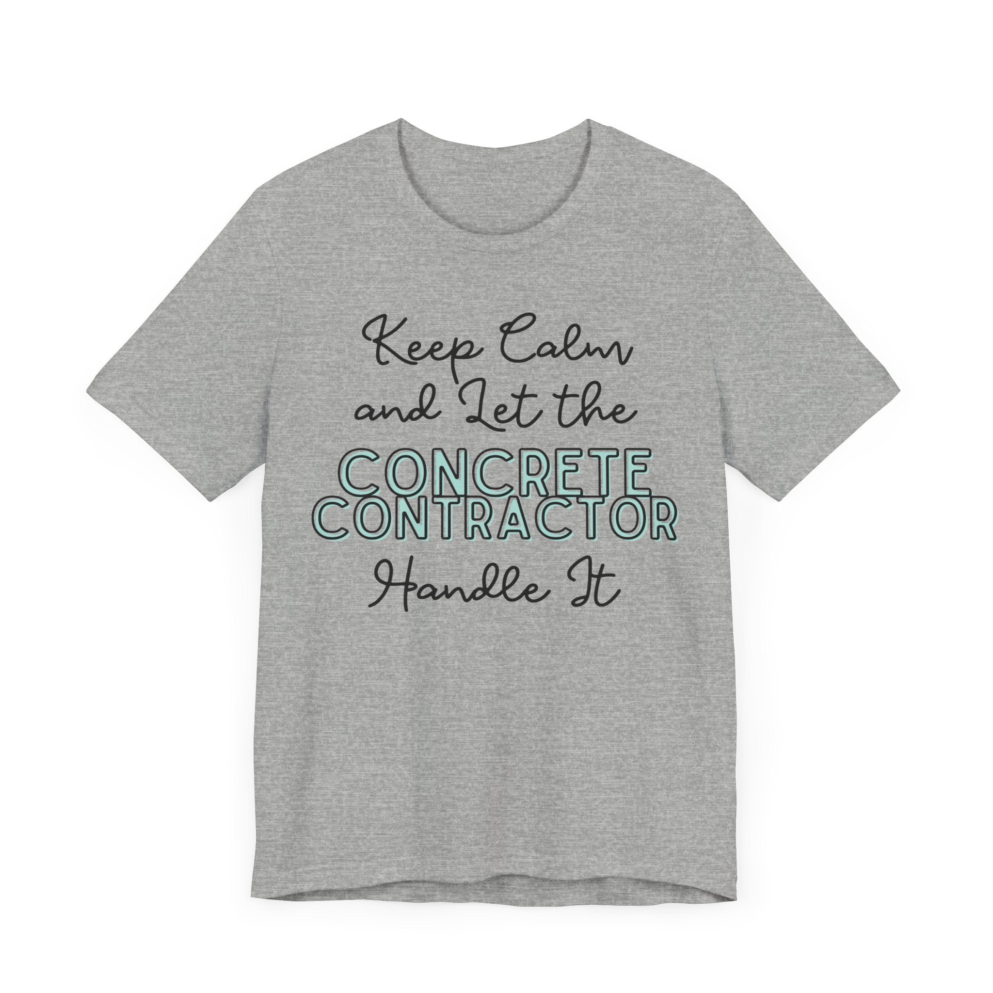 Keep Calm and let the Concrete Contractor handle It - Unisex Jersey Tee - Spruced Roost