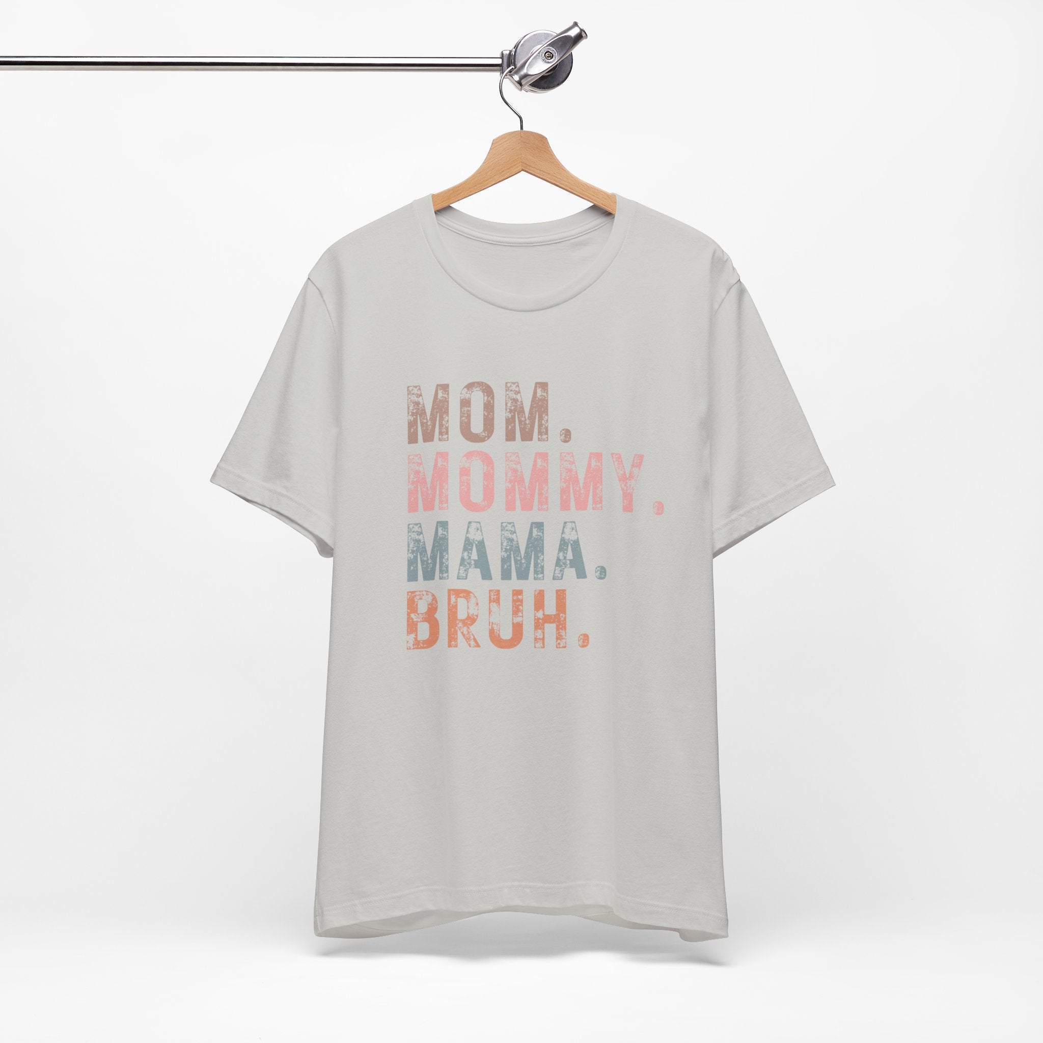 Mom. Mommy. Mama. Bruh. - Unisex Jersey Short Sleeve Tee