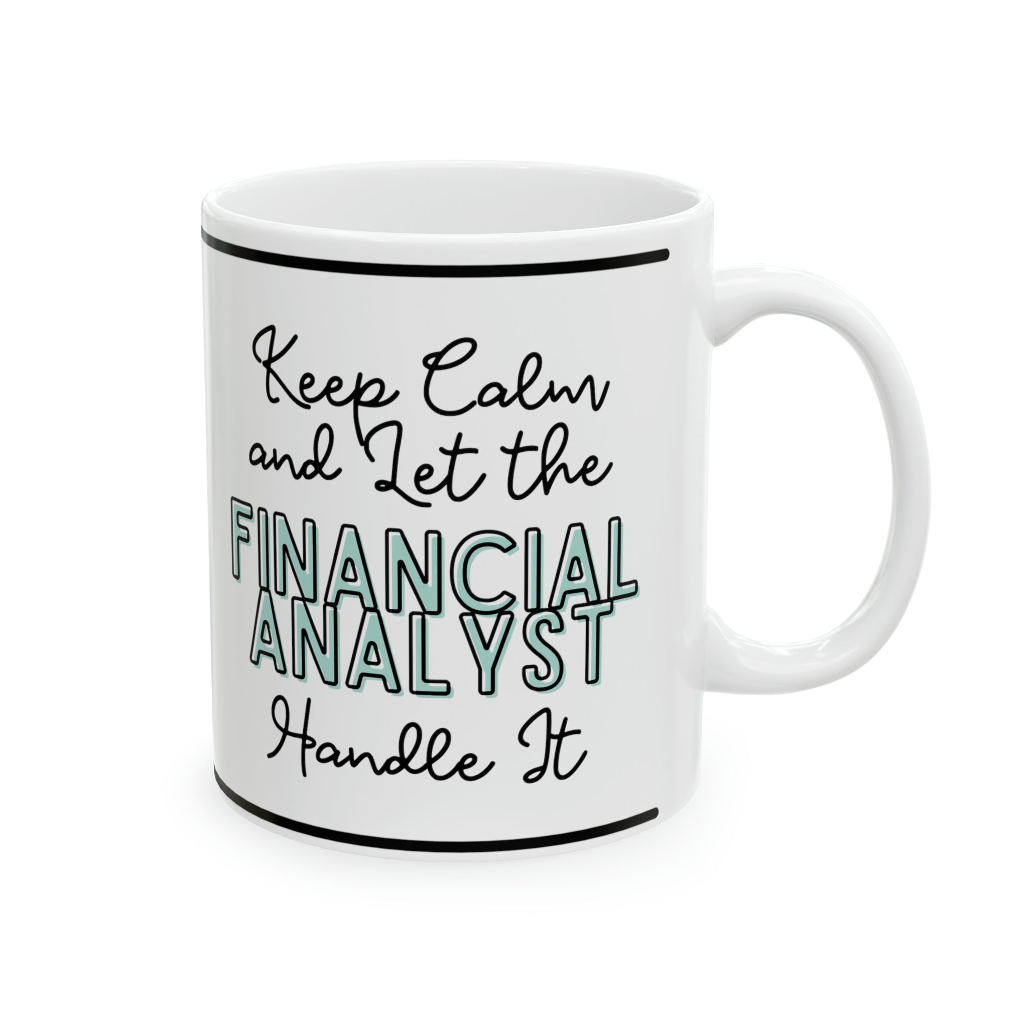 Keep Calm and let the Financial Analyst Handle It - Ceramic Mug, 11oz - Spruced Roost