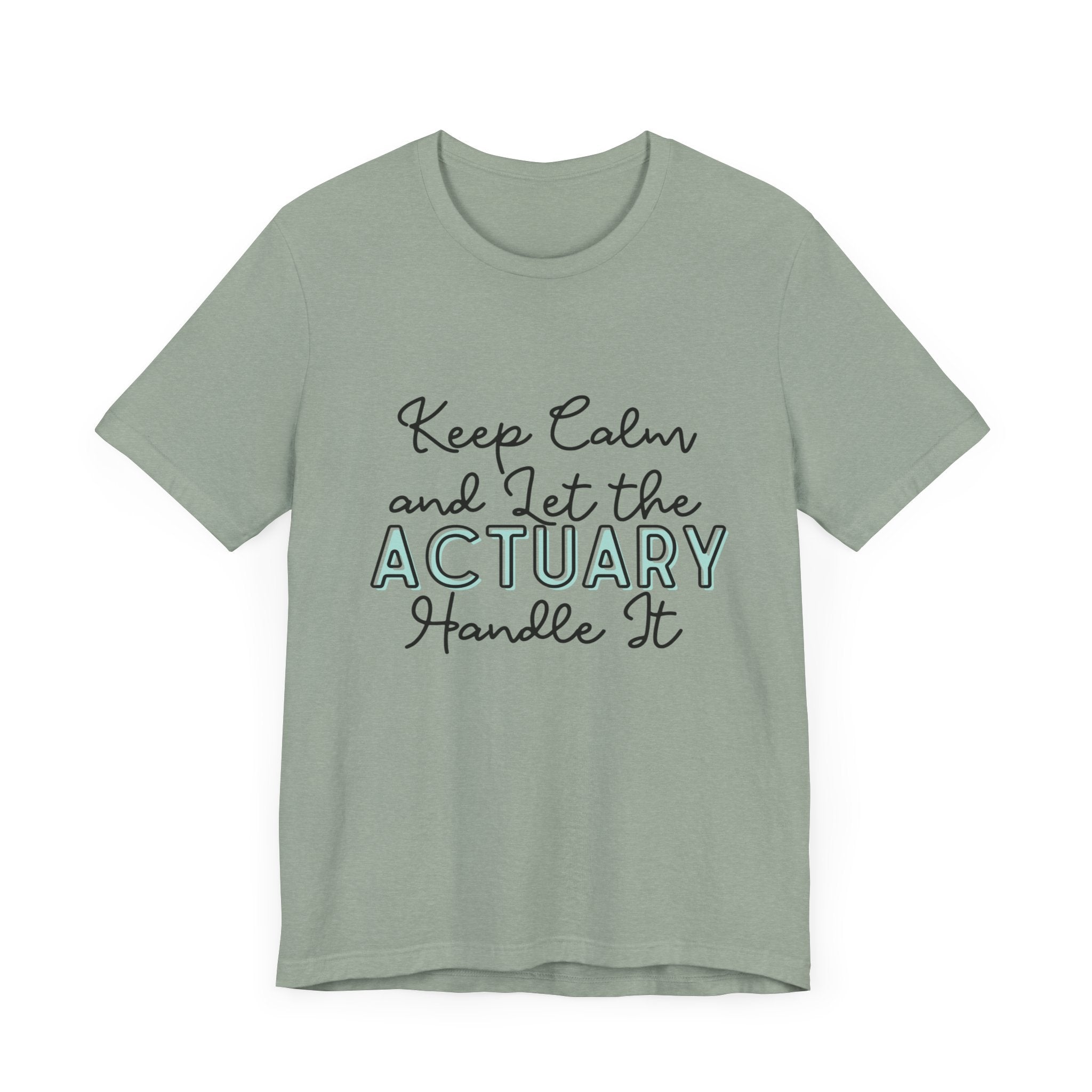 Keep Calm and let the Actuary handle It - Jersey Short Sleeve Tee
