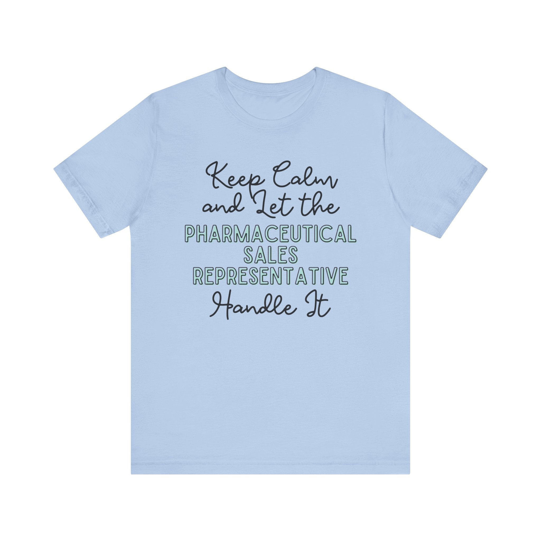 Keep Calm and let the Pharmaceutical Sales Representative handle It - Jersey Short Sleeve Tee