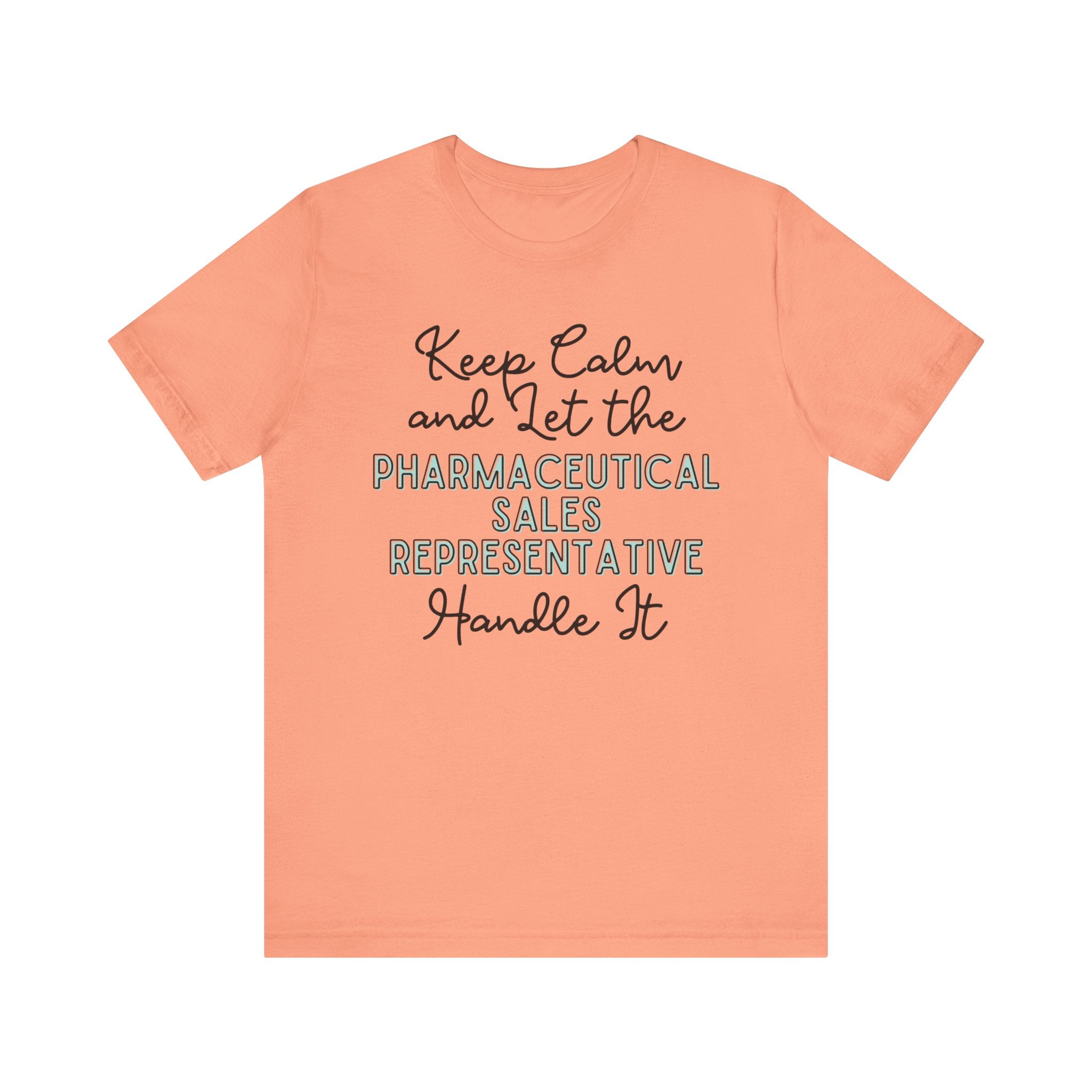 Keep Calm and let the Pharmaceutical Sales Representative handle It - Jersey Short Sleeve Tee