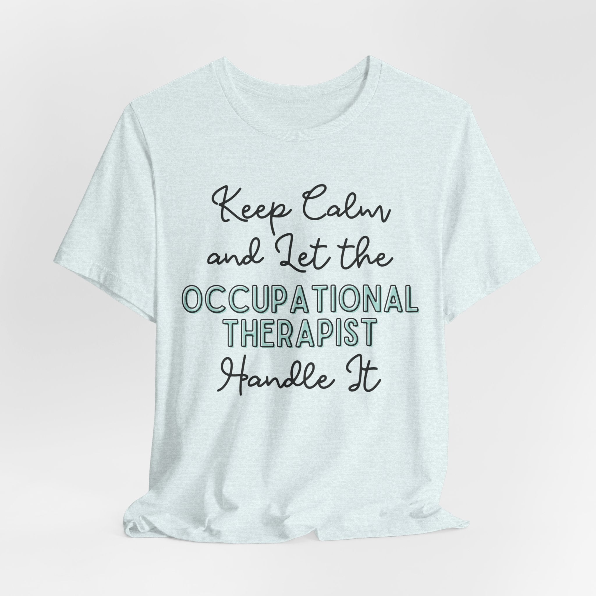 Keep Calm and let the Occupational Therapist handle It - Jersey Short Sleeve Tee