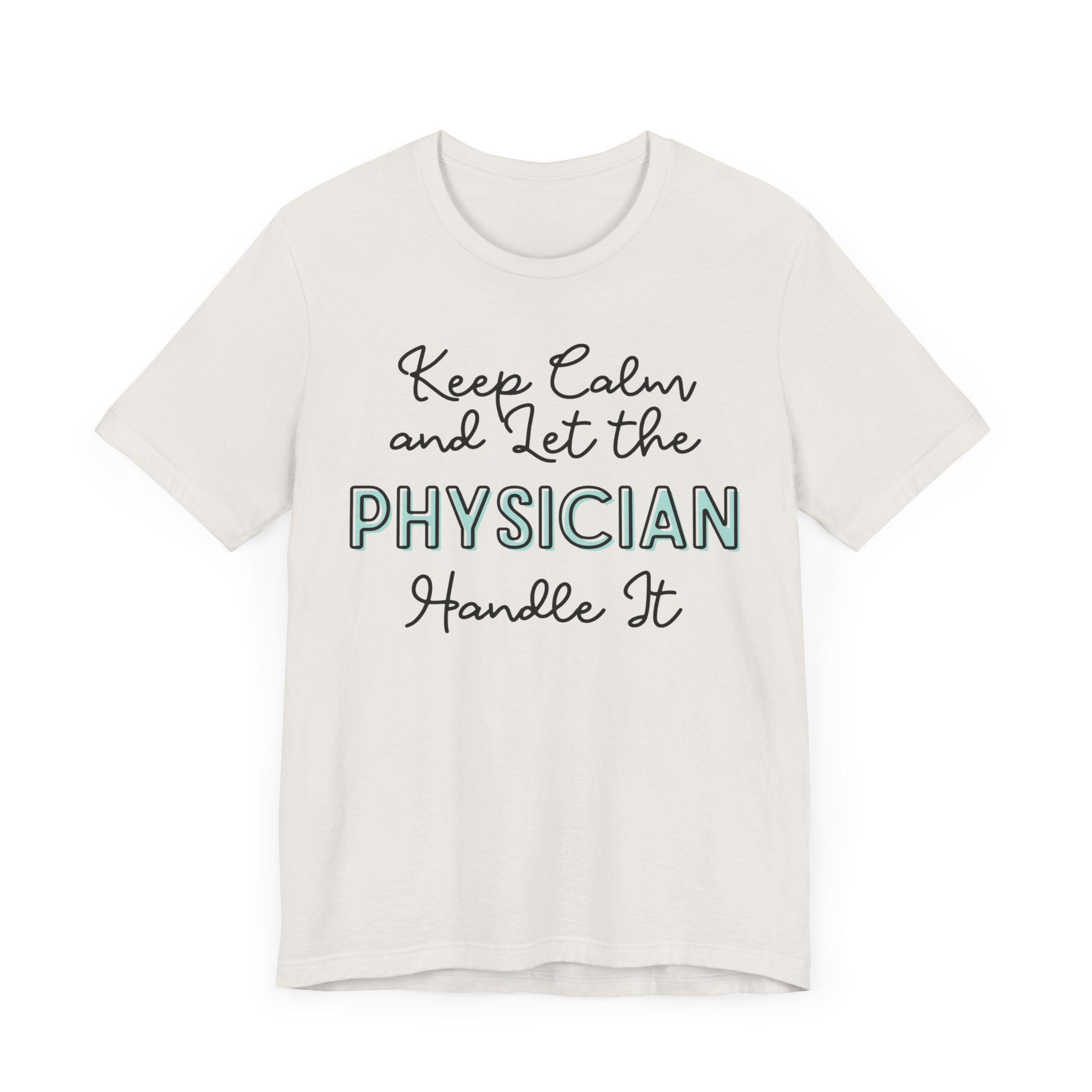 Keep Calm and let the Physician handle It - Jersey Short Sleeve Tee