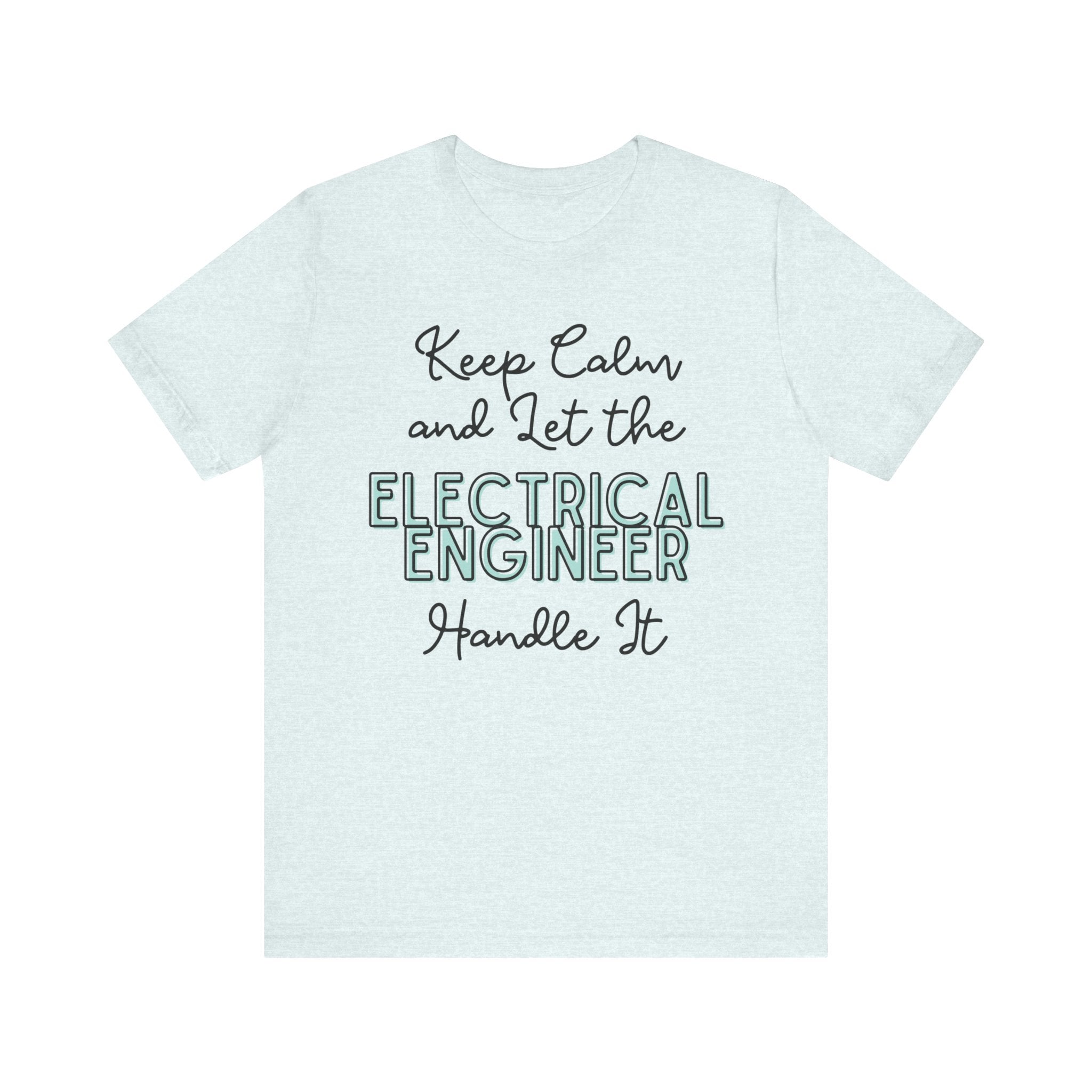 Keep Calm and let the Electrical Engineer handle It - Jersey Short Sleeve Tee