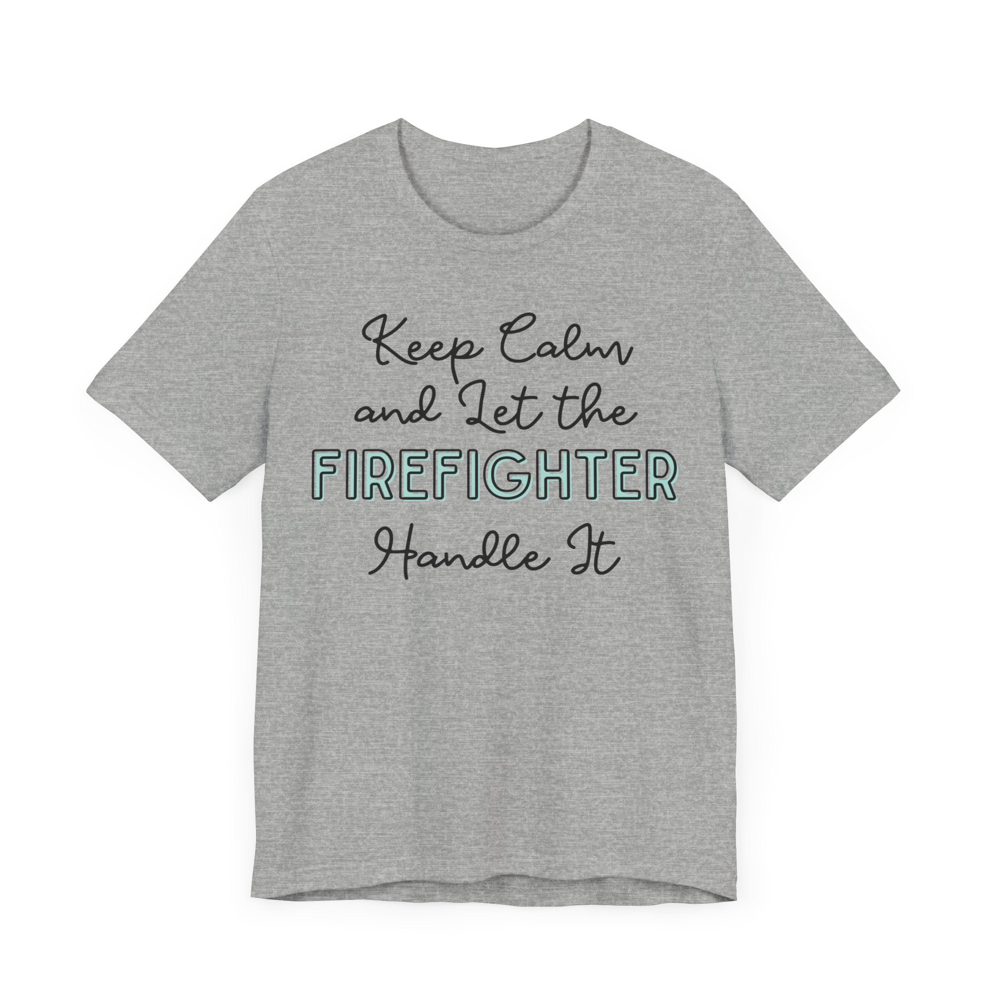 Keep Calm and let the Firefighter handle It - Jersey Short Sleeve Tee