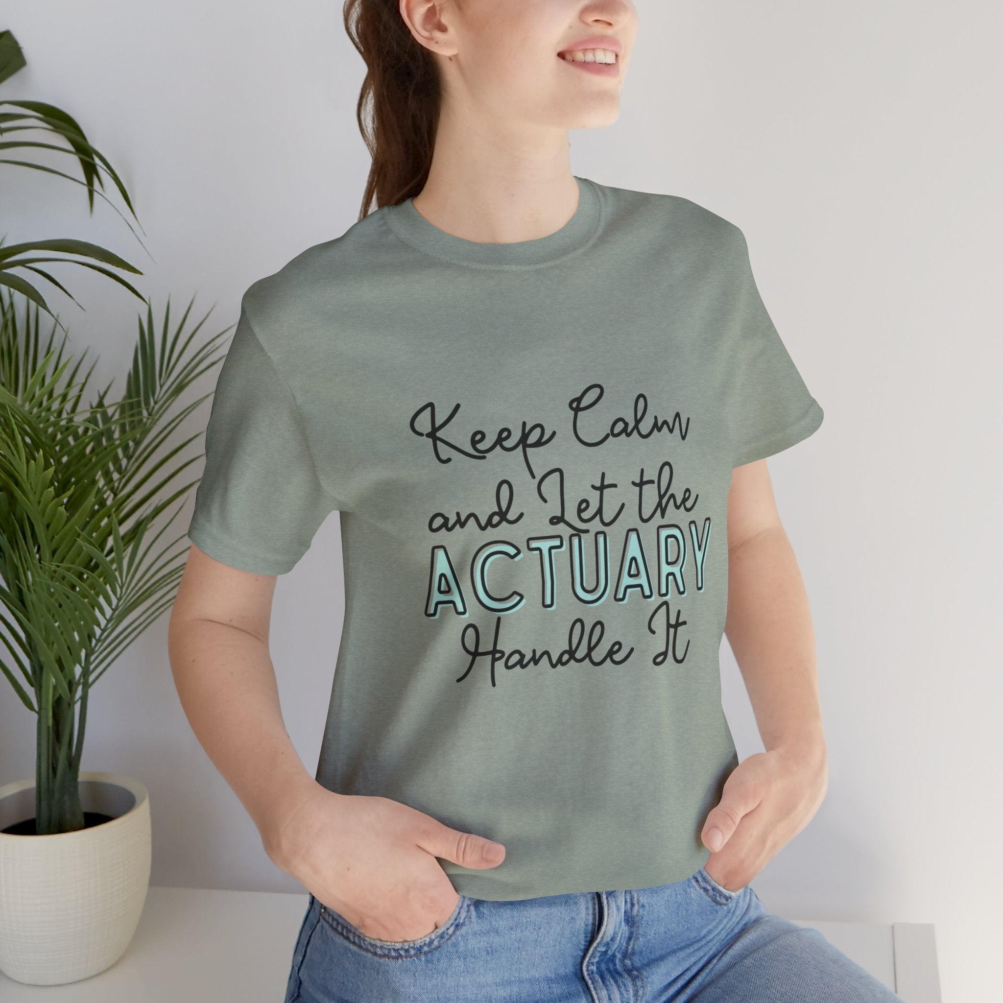 Keep Calm and let the Actuary handle It - Jersey Short Sleeve Tee