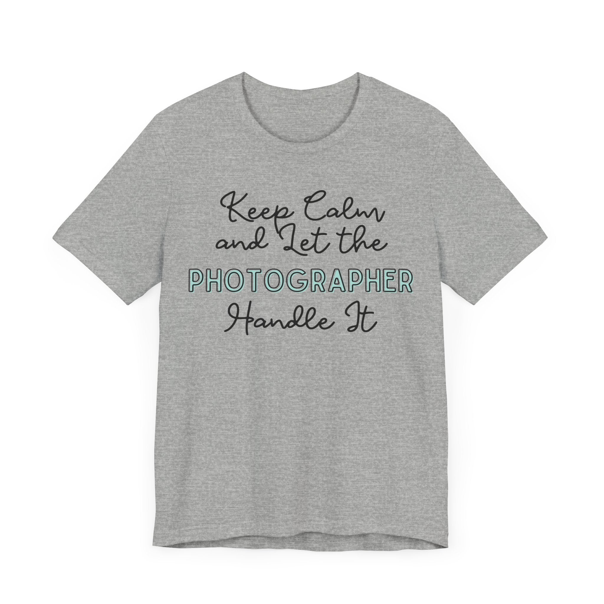 Keep Calm and let the Photographer handle It - Jersey Short Sleeve Tee - Spruced Roost