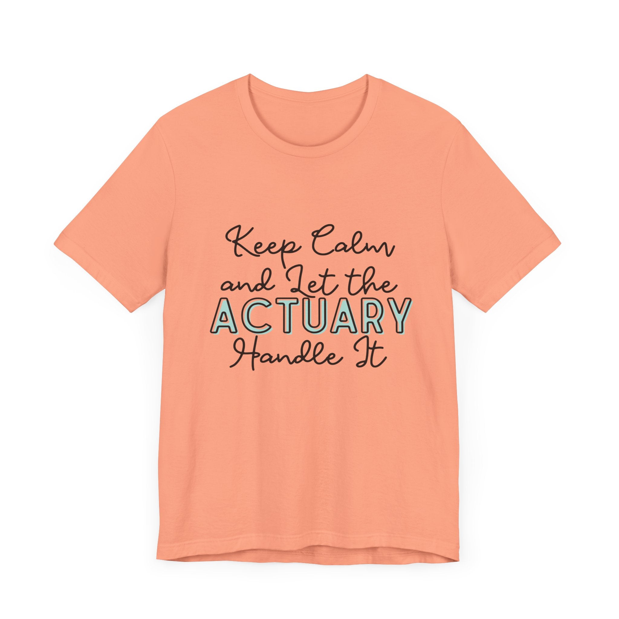 Keep Calm and let the Actuary handle It - Jersey Short Sleeve Tee