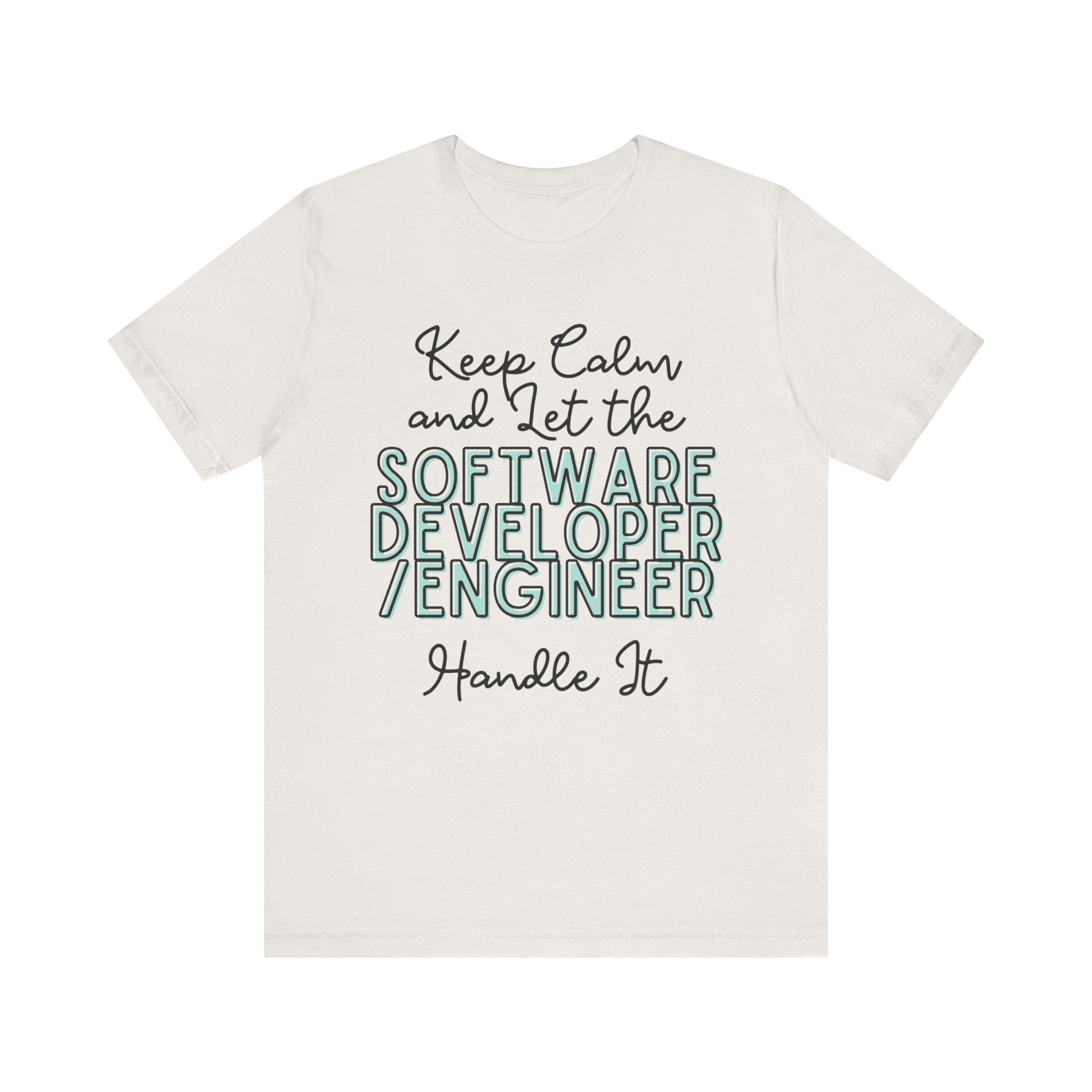 Keep Calm and let the Software Developer / Engineer handle It - Jersey Short Sleeve Tee - Spruced Roost