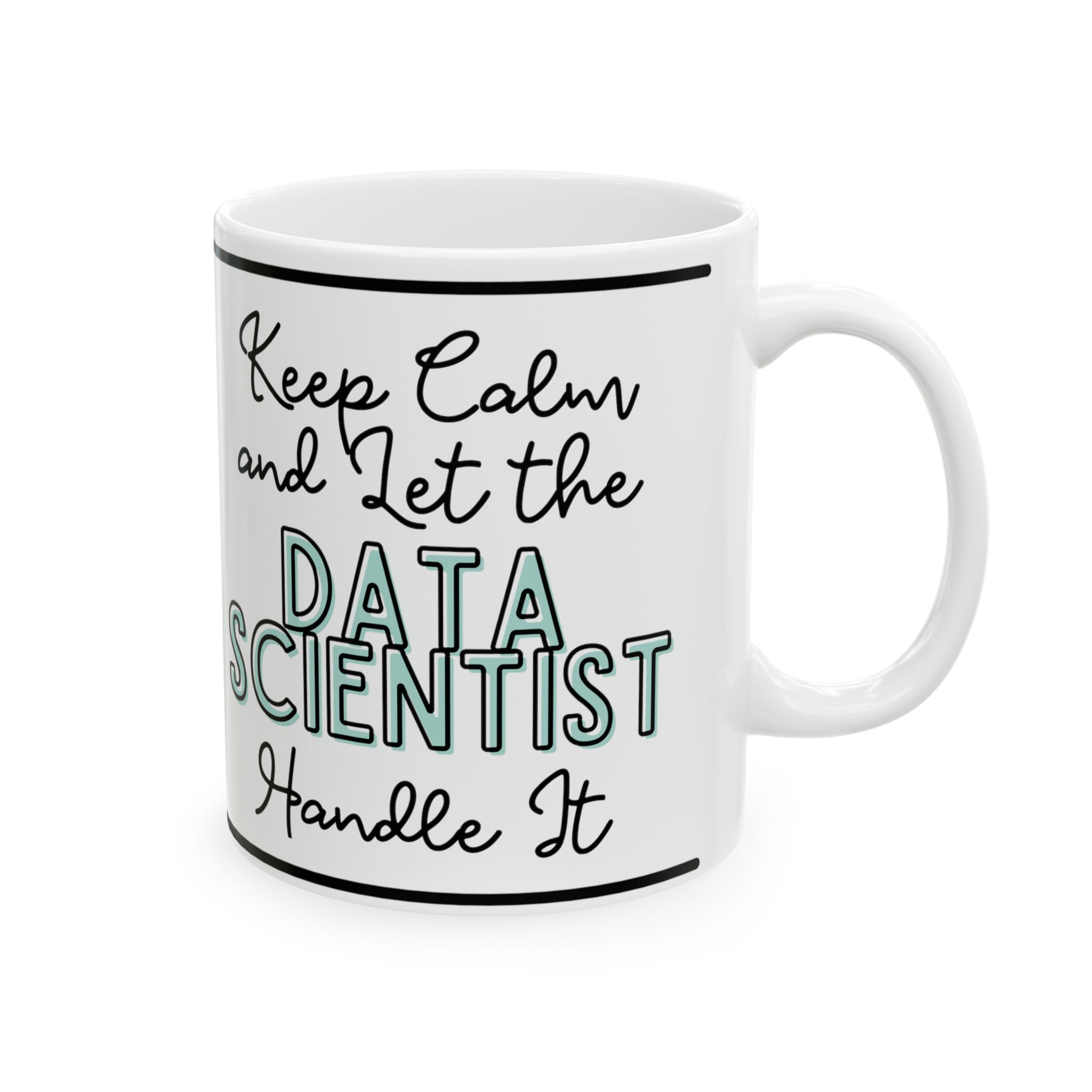 Keep Calm and let the Data Scientist Handle It - Ceramic Mug, 11oz - Spruced Roost