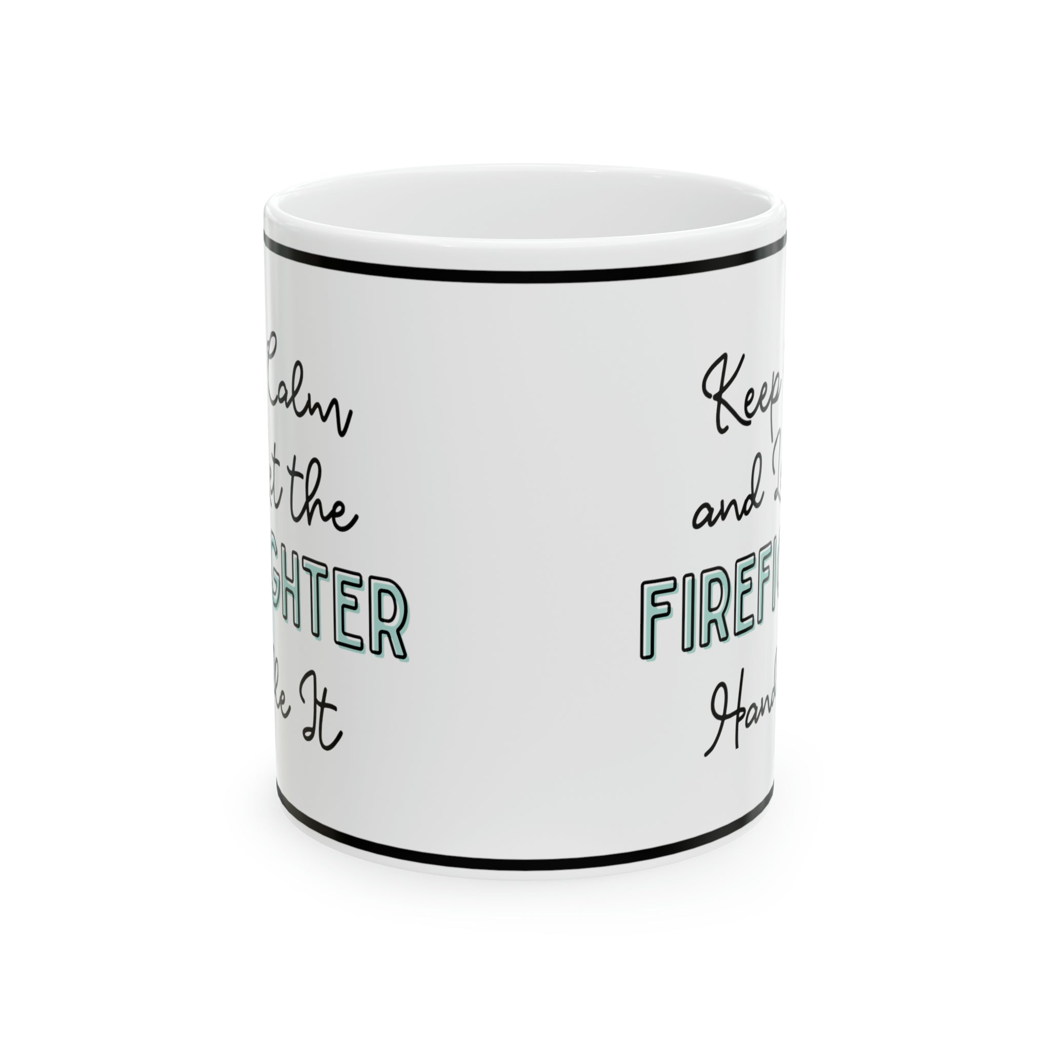 Keep Calm and let the Firefighter Handle It - Ceramic Mug, 11oz - Spruced Roost