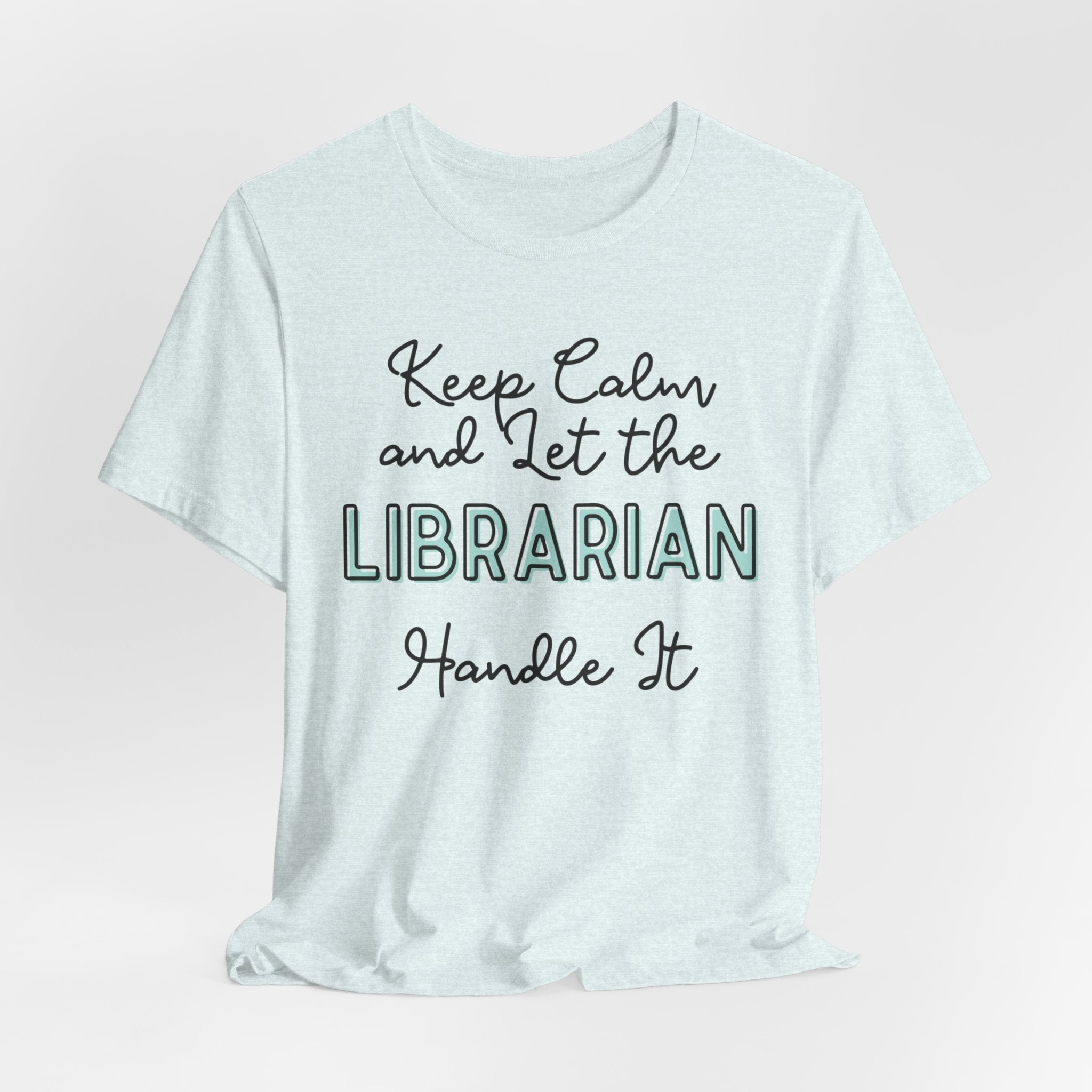 Keep Calm and let the Librarian handle It - Jersey Short Sleeve Tee - Spruced Roost