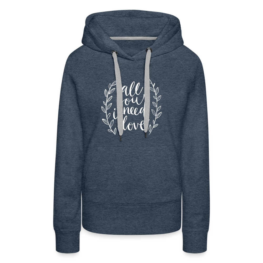 SPOD Women’s Premium Hoodie | Spreadshirt 444 heather denim / S All you need is Love - Women’s Premium Hoodie