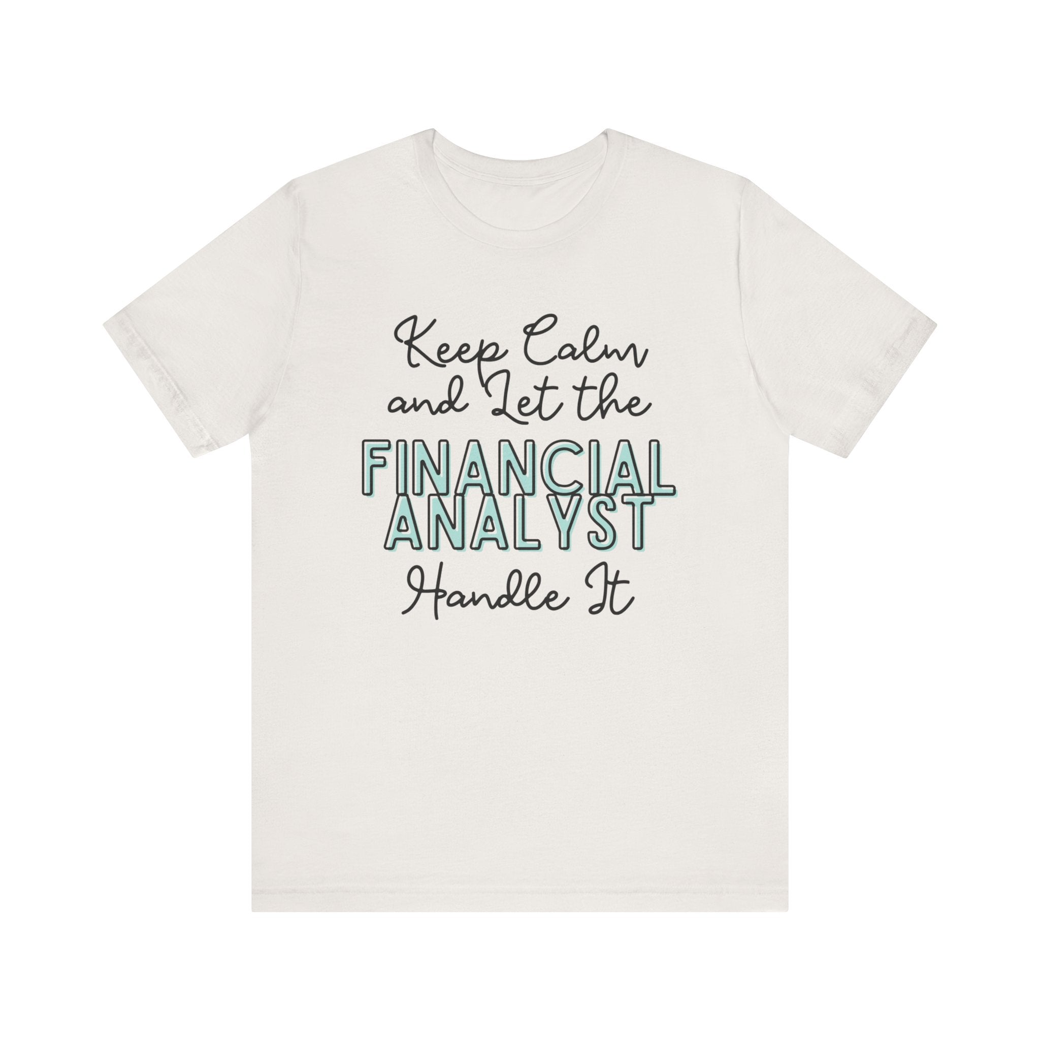 Keep Calm and let the Financial Analyst handle It - Jersey Short Sleeve Tee